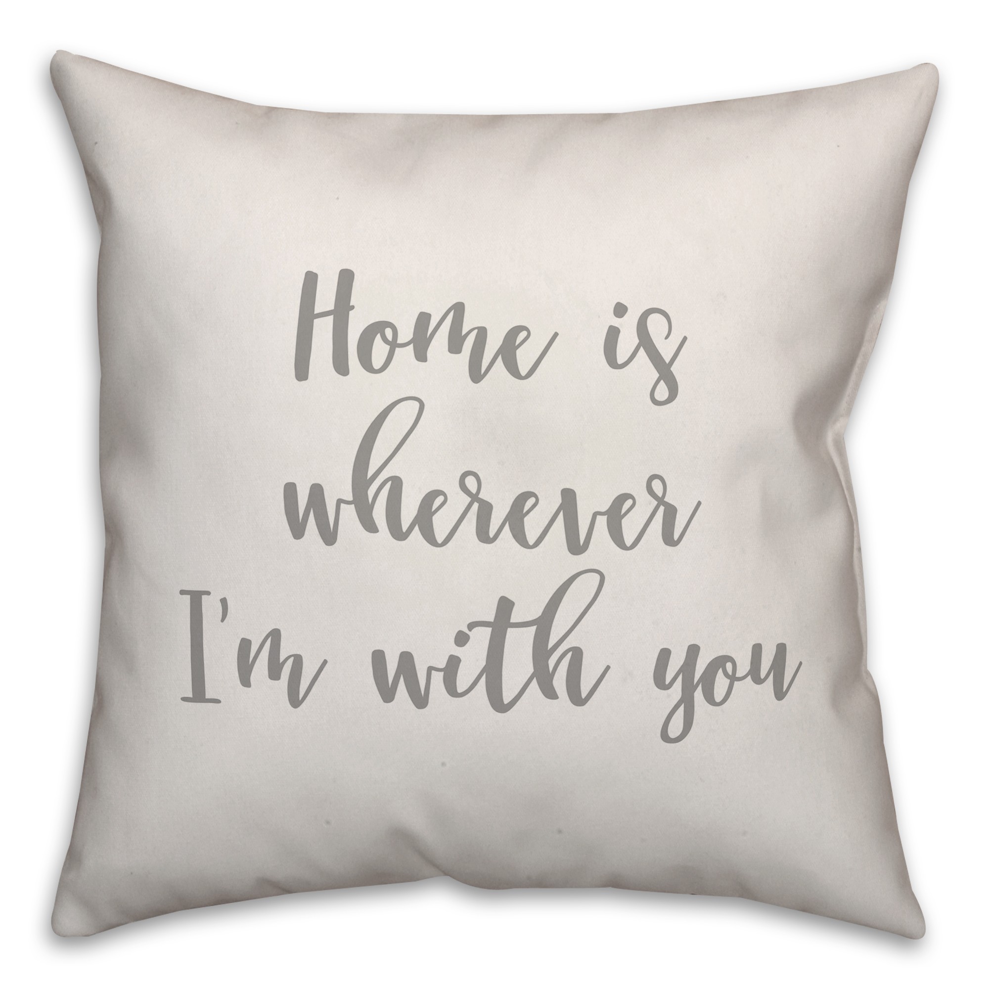 Home Is Wherever I'm With You 16x16 Spun Poly Pillow Cover