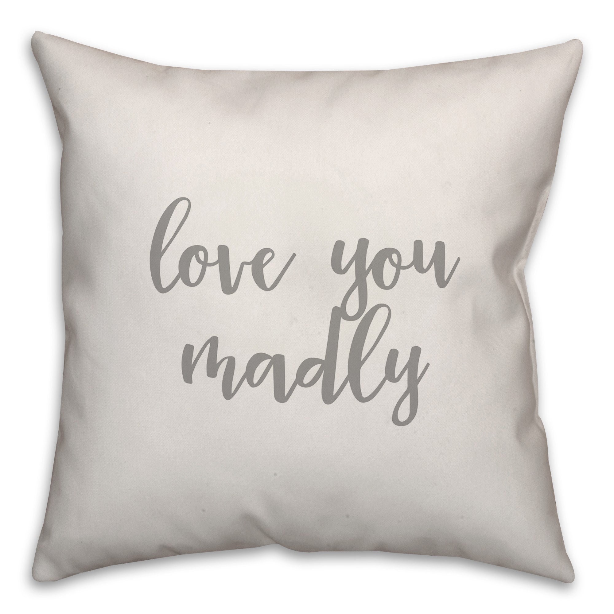 Love You Madly 16x16 Spun Poly Pillow Cover