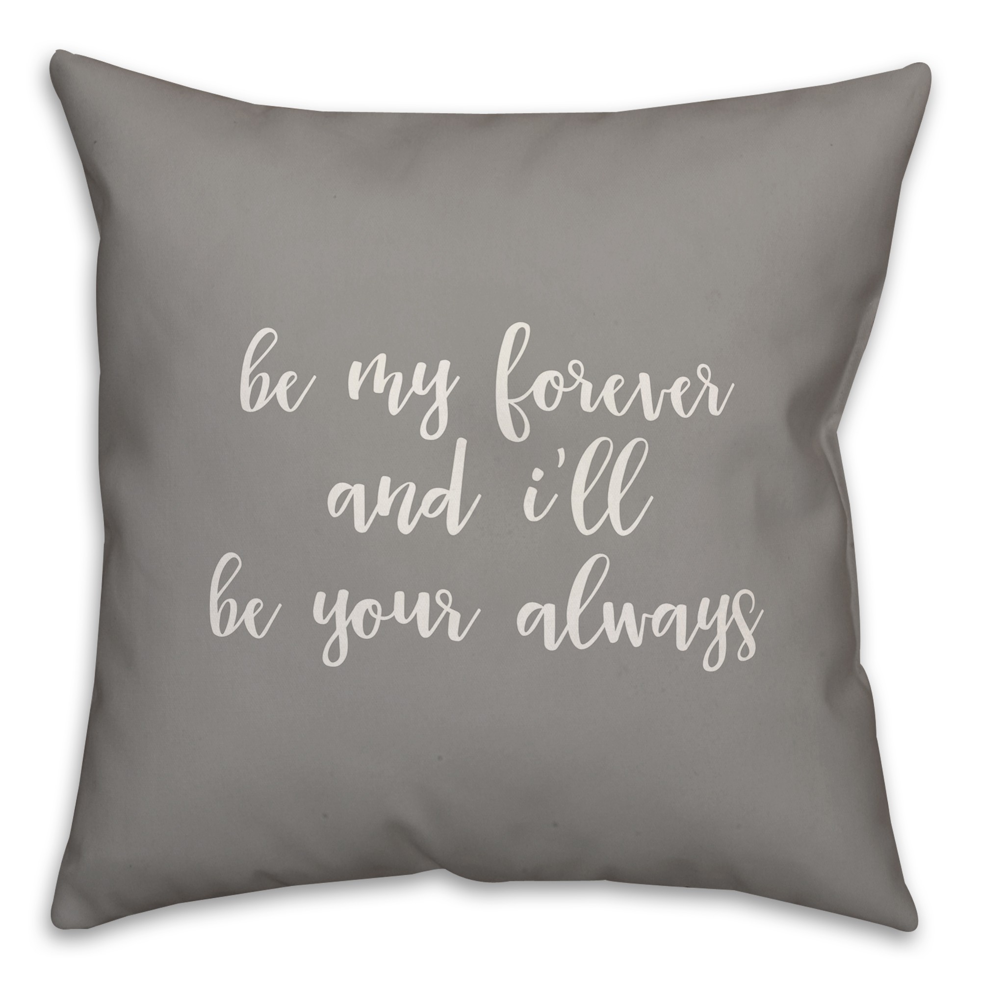 Be My Forever And I'll Be Your Always 16x16 Spun Poly Pillow Cover