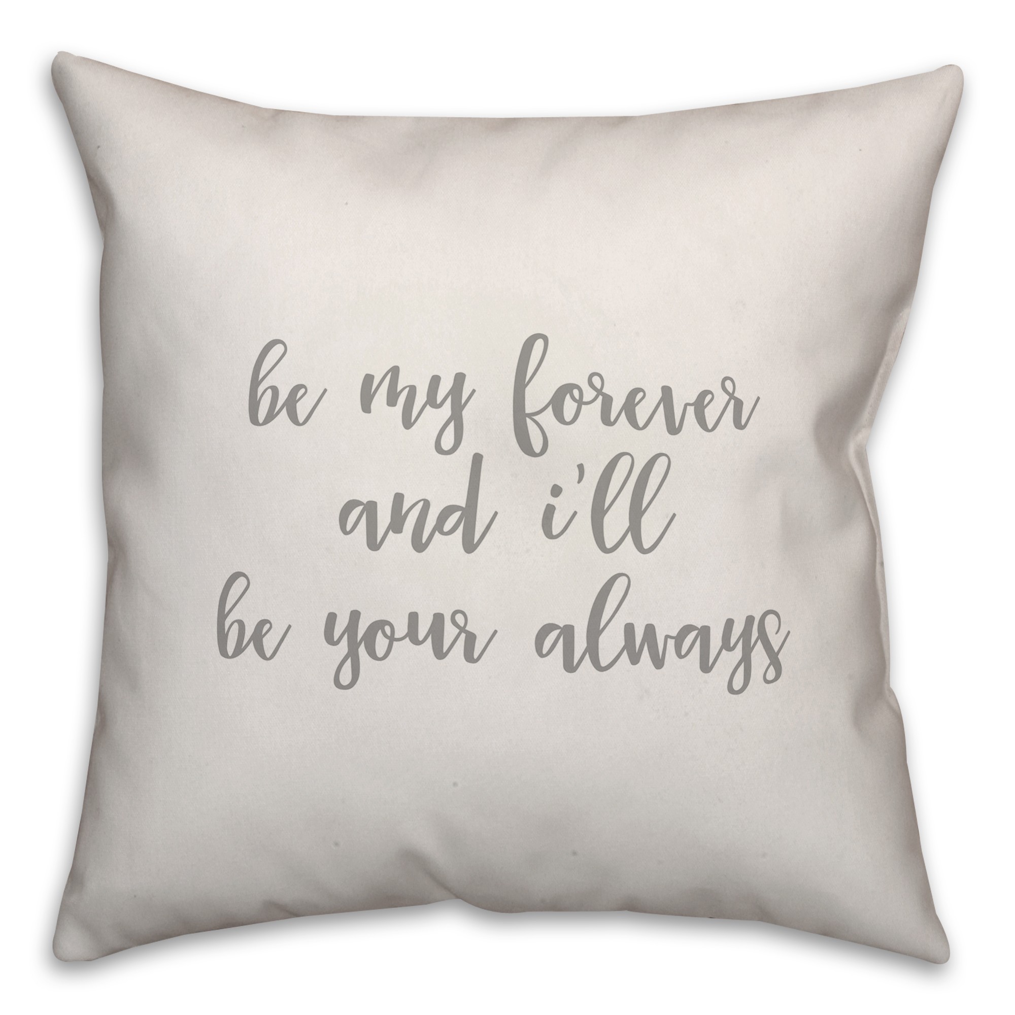 Be My Forever And I'll Be Your Always 16x16 Spun Poly Pillow Cover