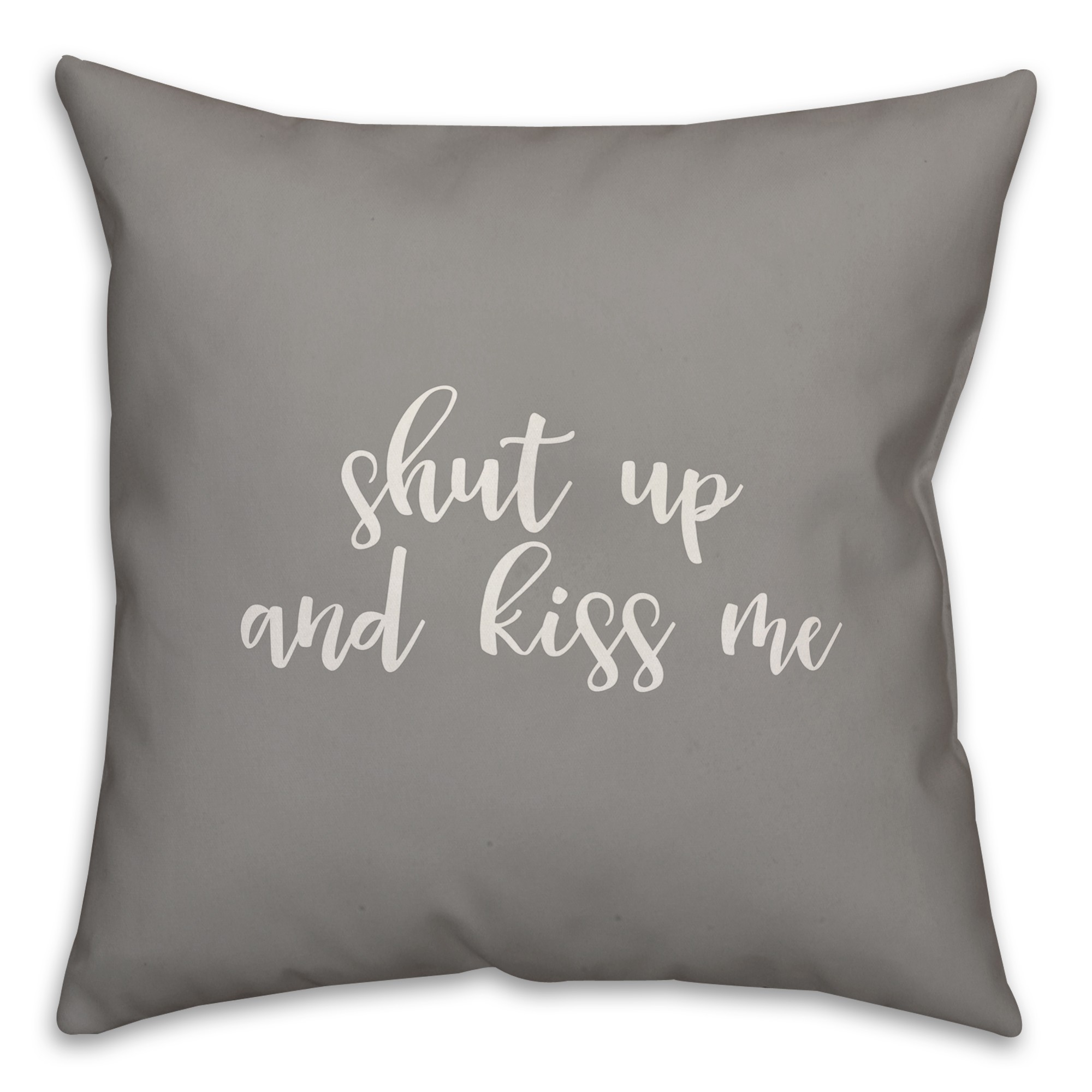 Shut Up And Kiss Me 16x16 Spun Poly Pillow Cover