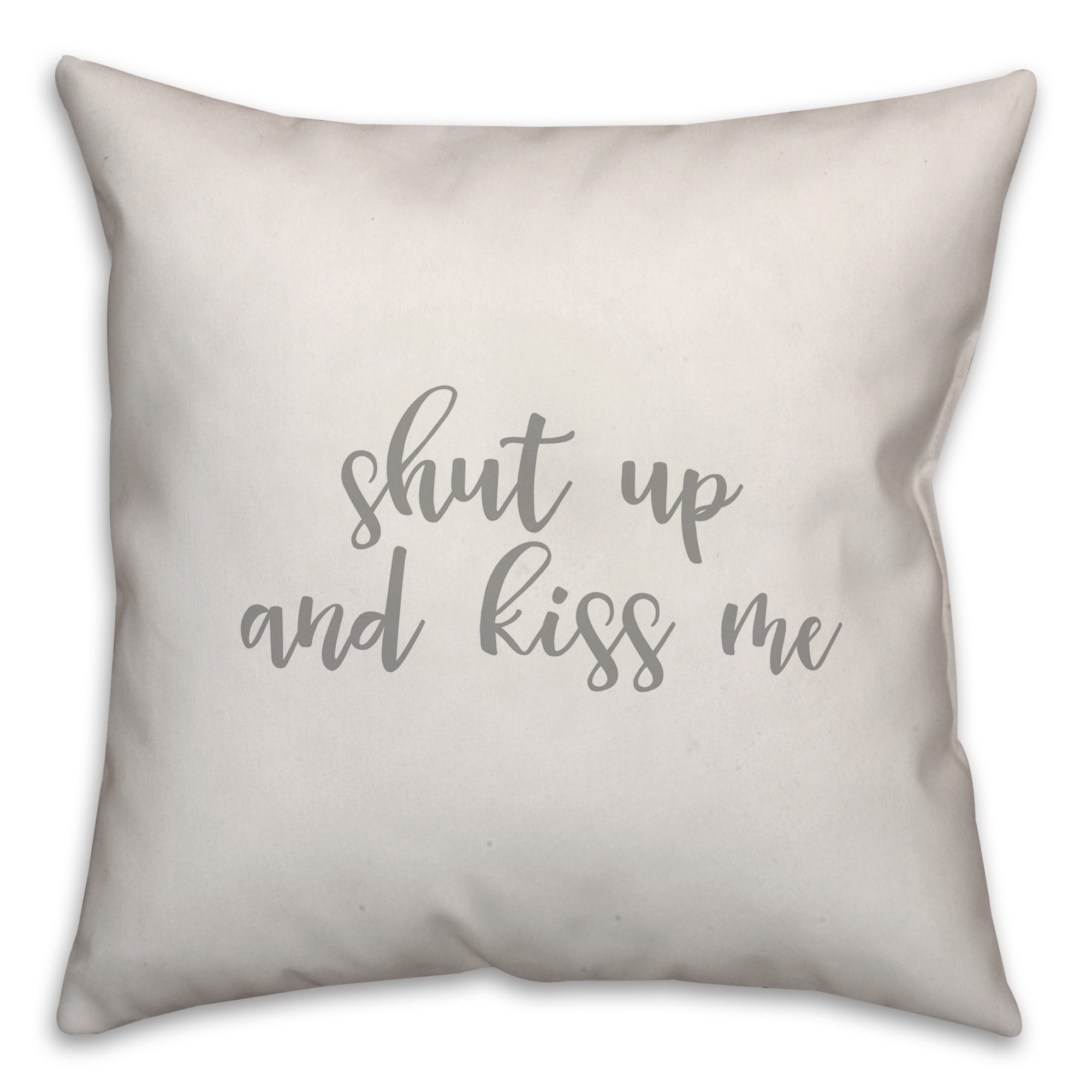 Shut Up And Kiss Me 16x16 Spun Poly Pillow Cover