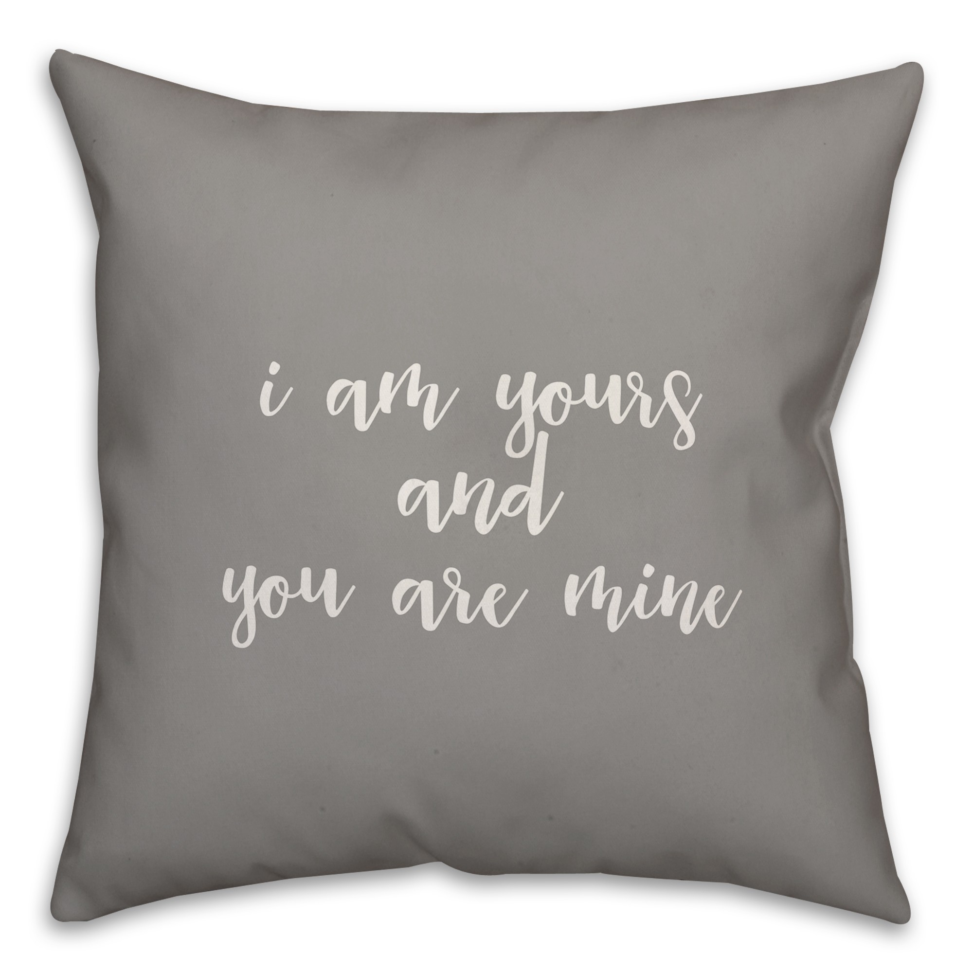 I Am Yours And You Are Mine 16x16 Spun Poly Pillow Cover