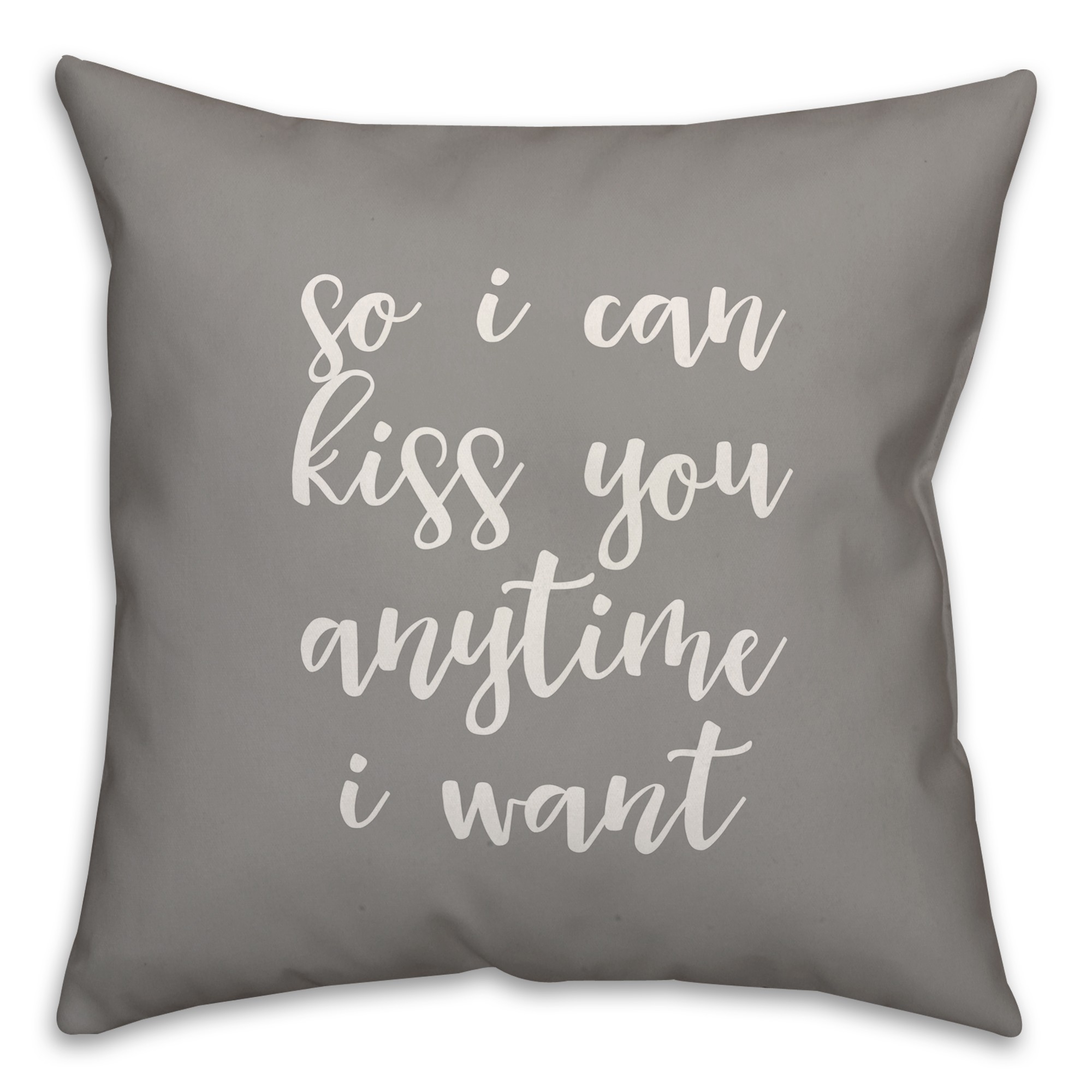 So I Can Kiss You Anytime I Want 16x16 Spun Poly Pillow Cover