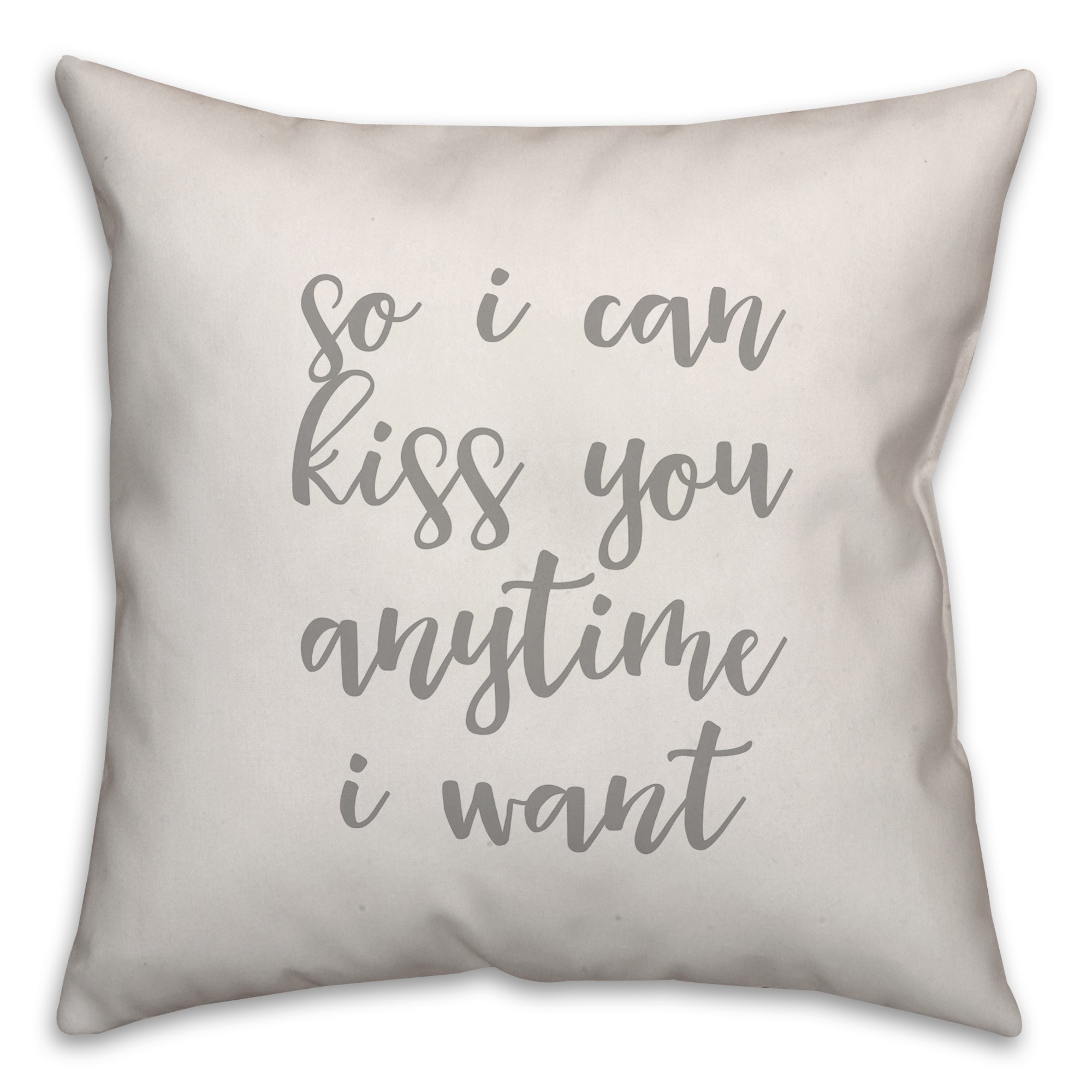 So I Can Kiss You Anytime I Want 16x16 Spun Poly Pillow Cover