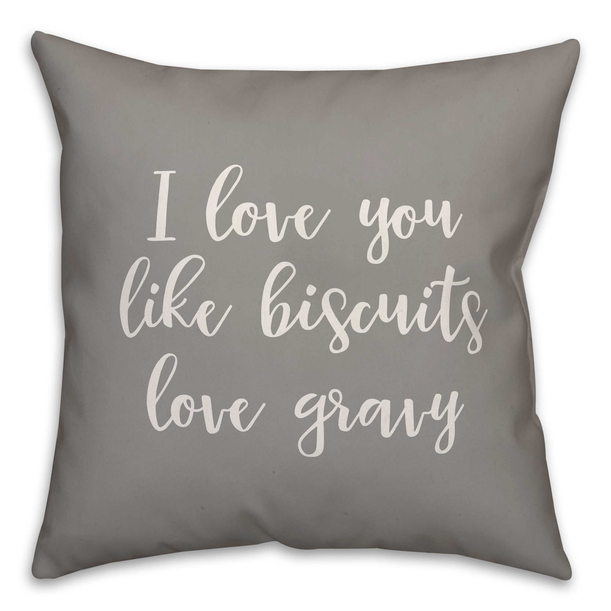 I Love You Like Biscuits Love Gravy 16x16 Spun Poly Pillow Cover