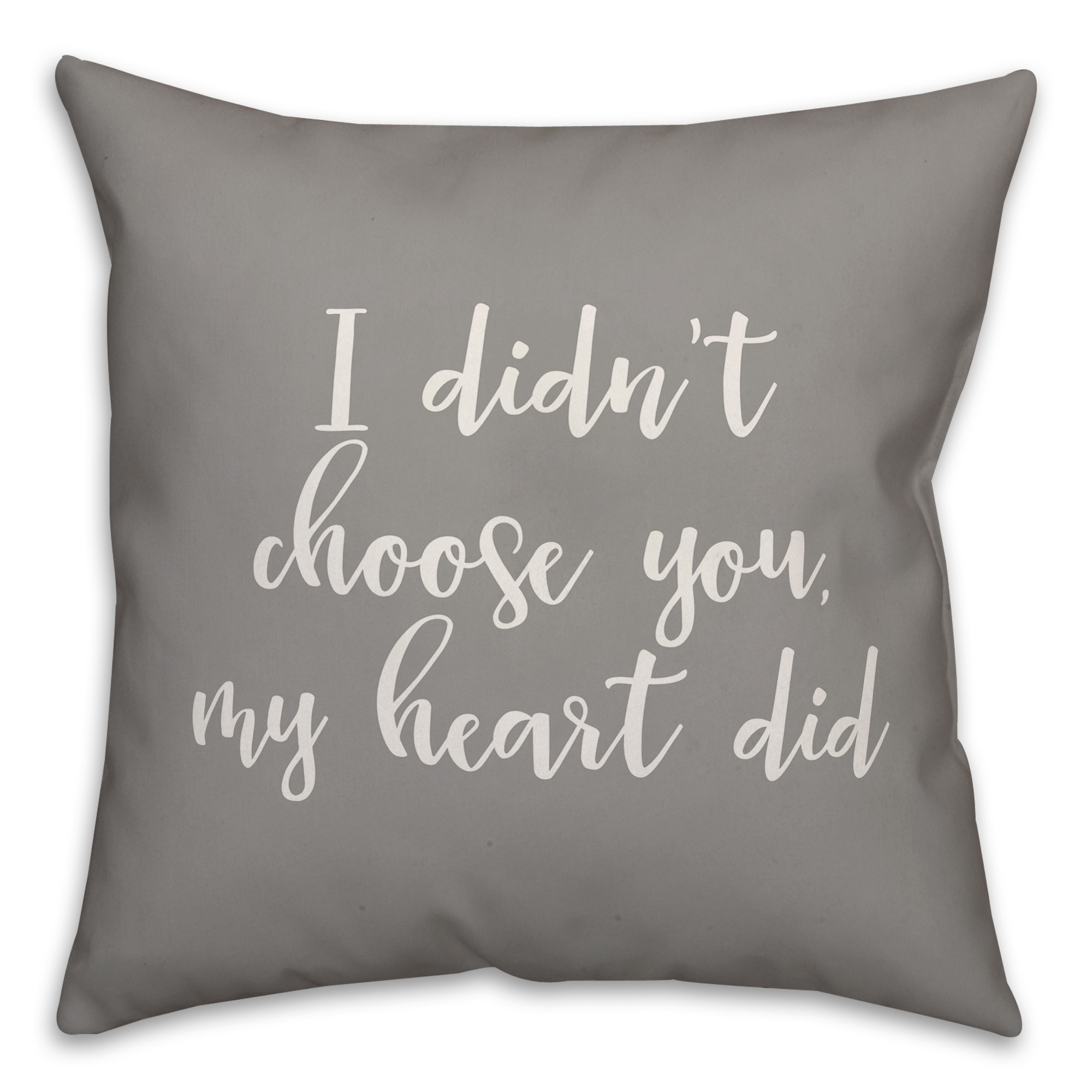 I Didn't Choose You My Heart Did 16x16 Spun Poly Pillow Cover