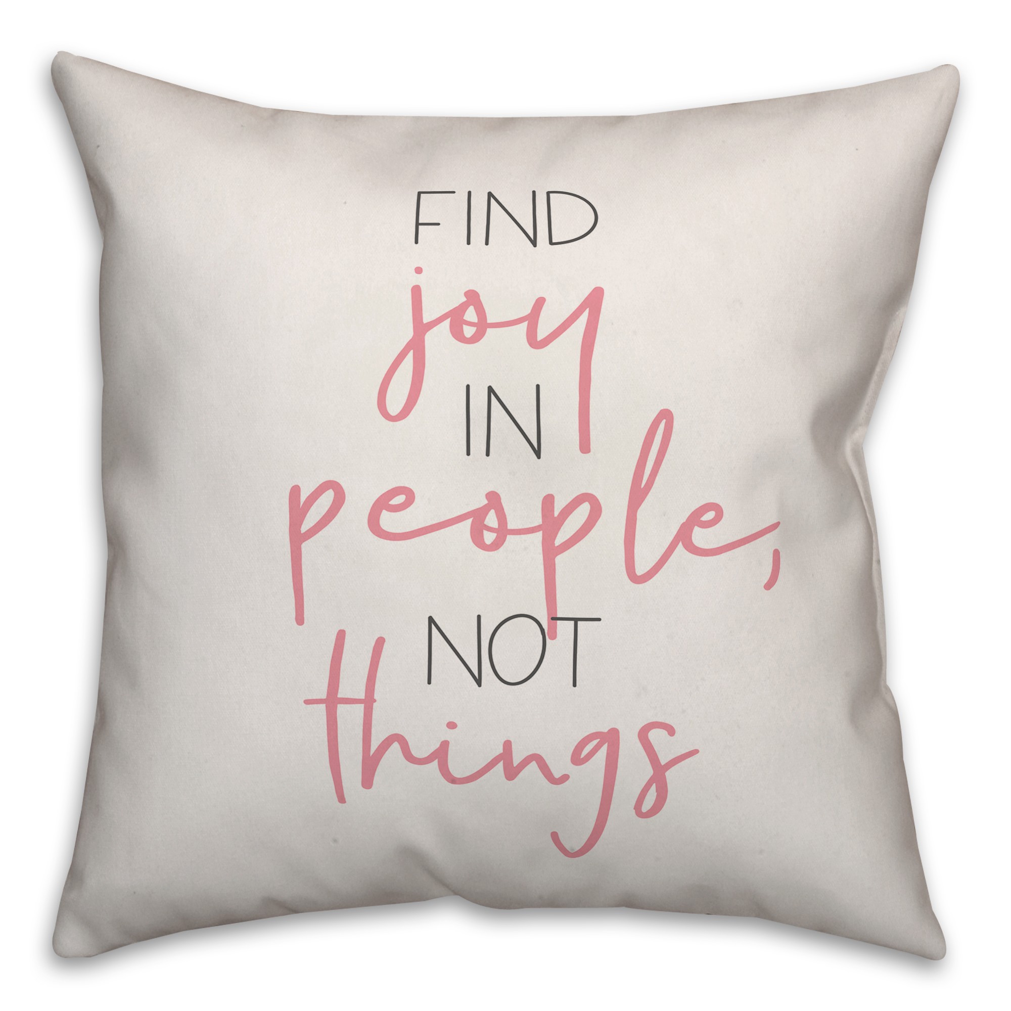 Find Joy in People, Not Things 18x18 Spun Poly Pillow