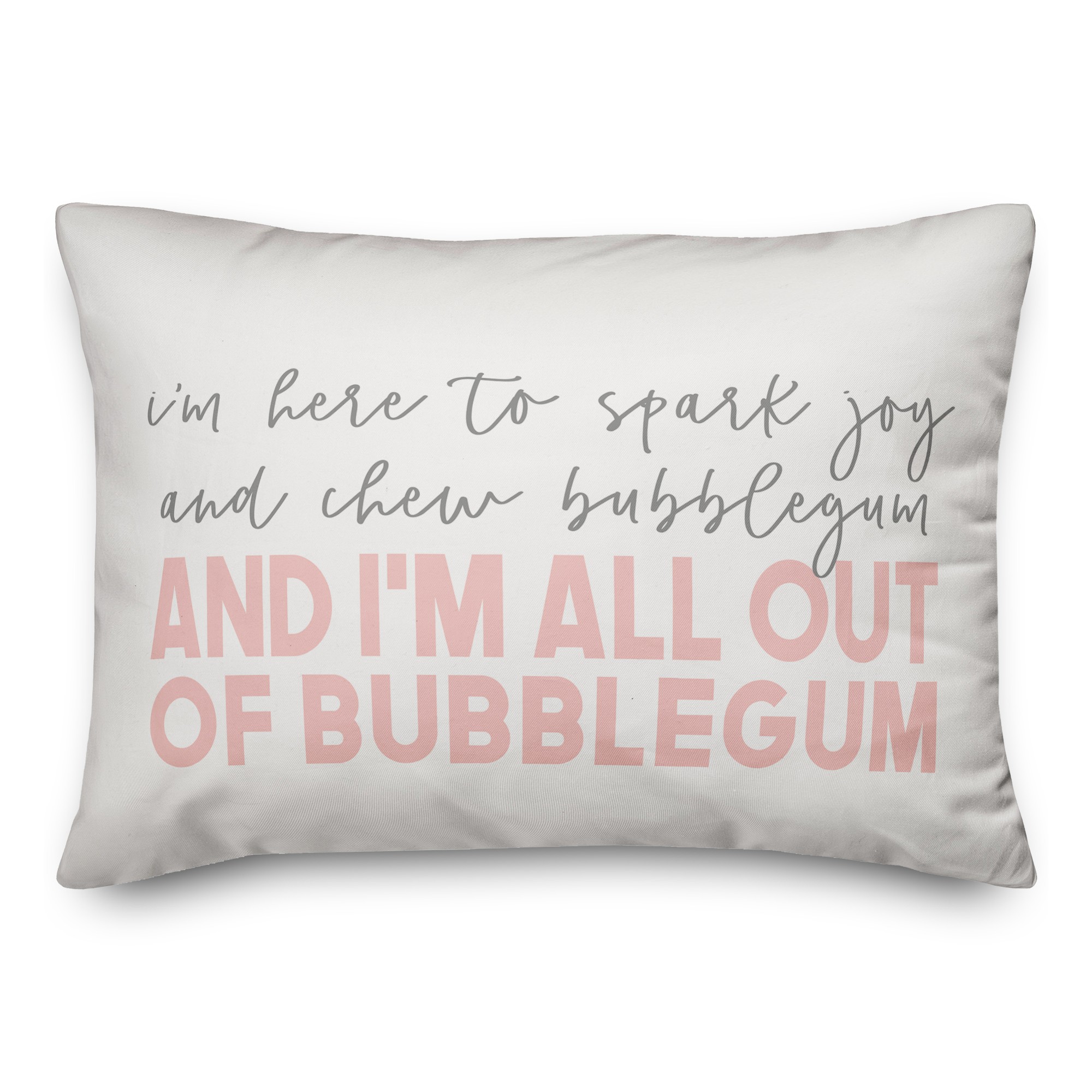 I'm Here to Spark Joy and Chew Bubblegum 14x20 Spun Poly Pillow