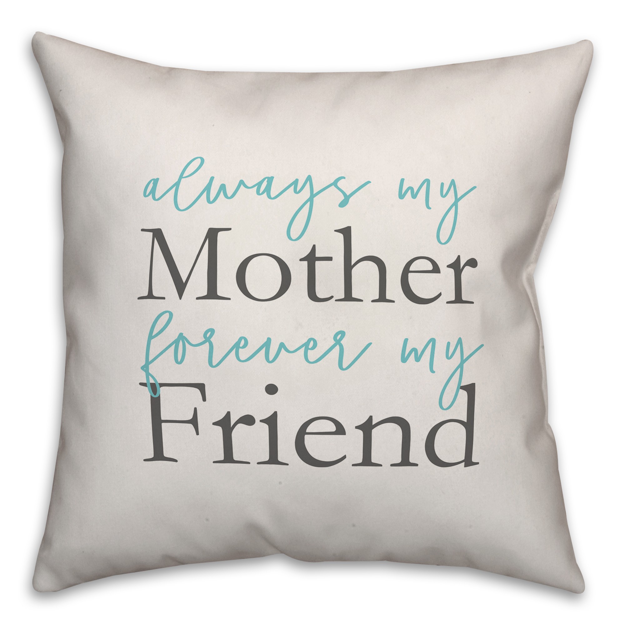 Always my Mother Forever my Friend 18x18 Spun Poly Pillow