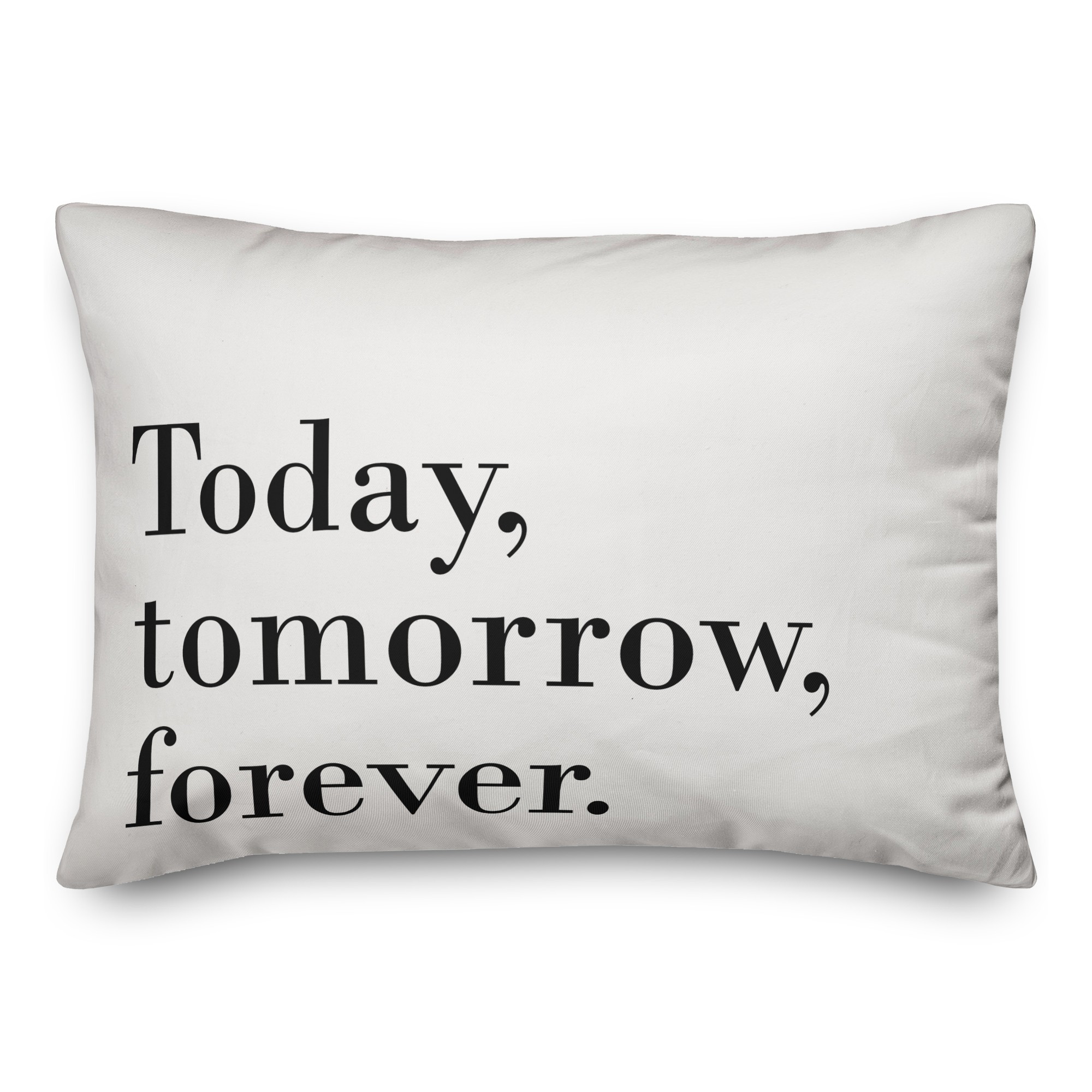 Today Tomorrow Forever Pillow
