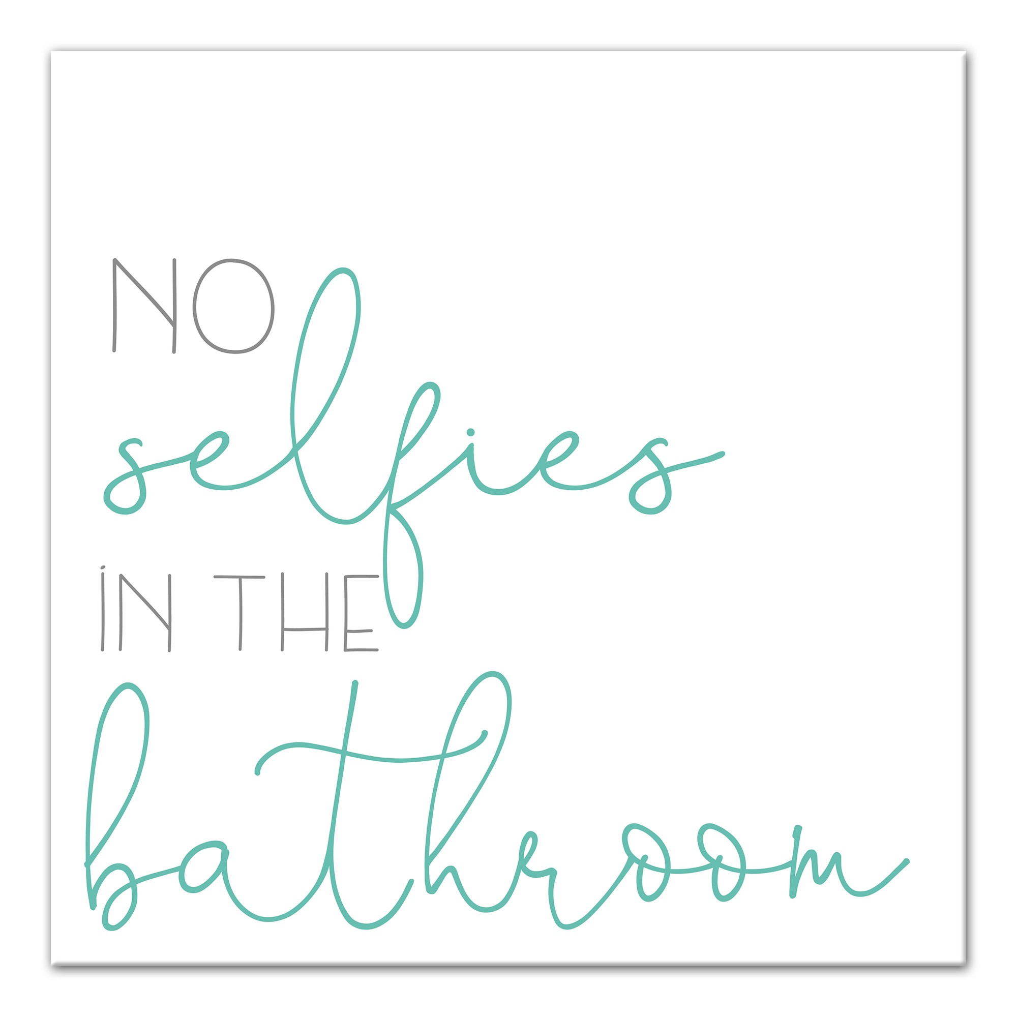 No Selfies In The Bathroom 16x16 Canvas Wall Art