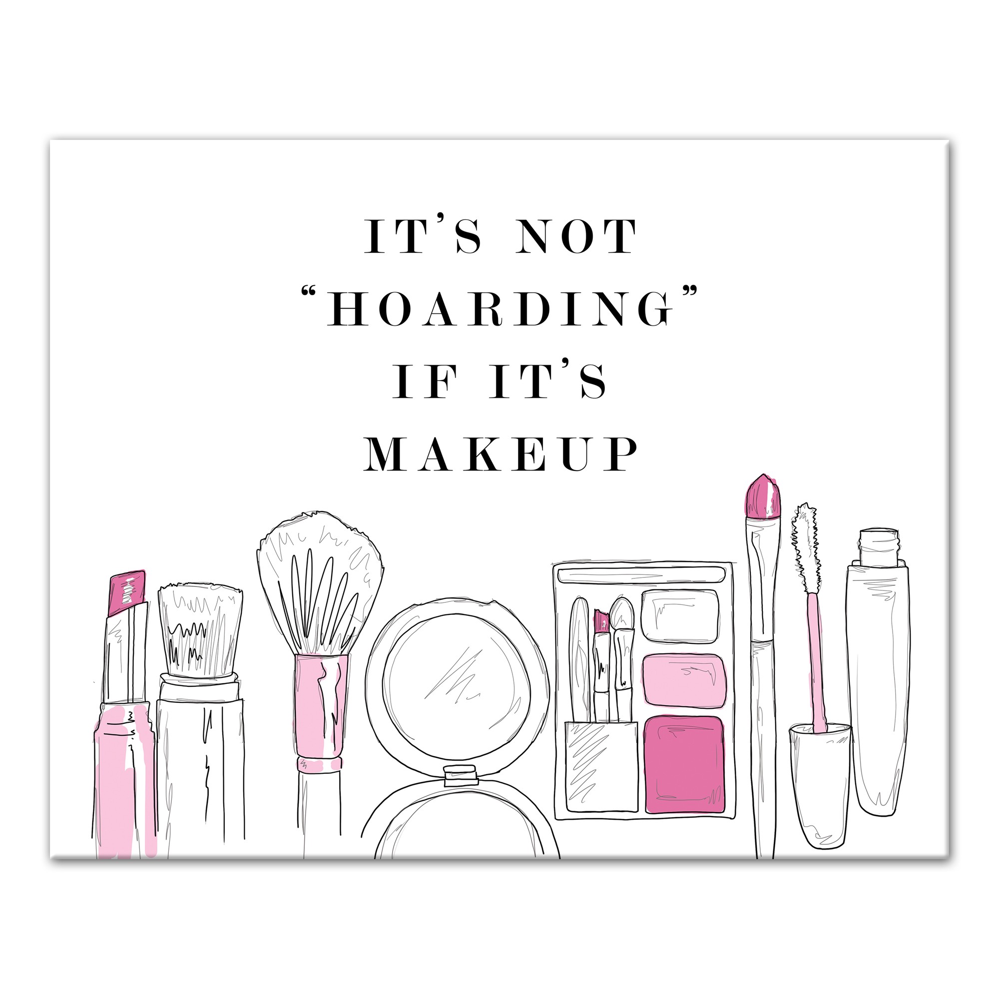 It's Not Hoarding If It's Makeup 16x20 Canvas Wall Art