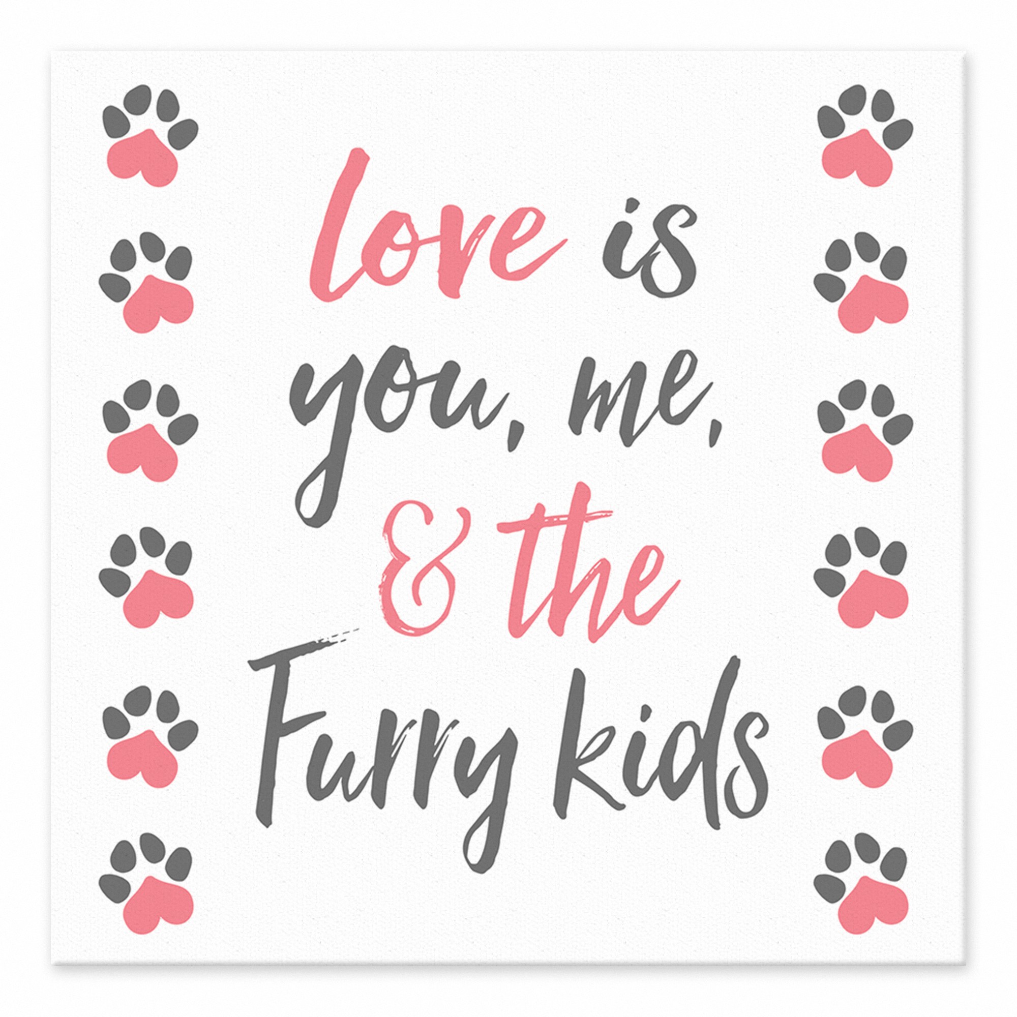 Love is You, Me and the Furry Kids 6x6 Tabletop Canvas