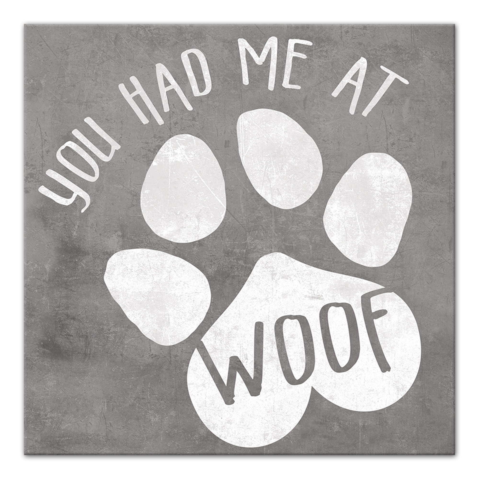 You Had me at Woof 12x12 Canvas Wall Art