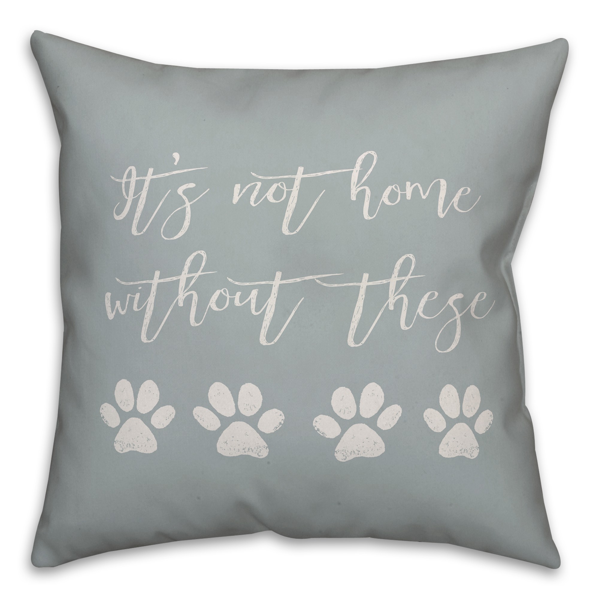 It's Not Home Without Paw Prints 18x18 Spun Poly Pillow