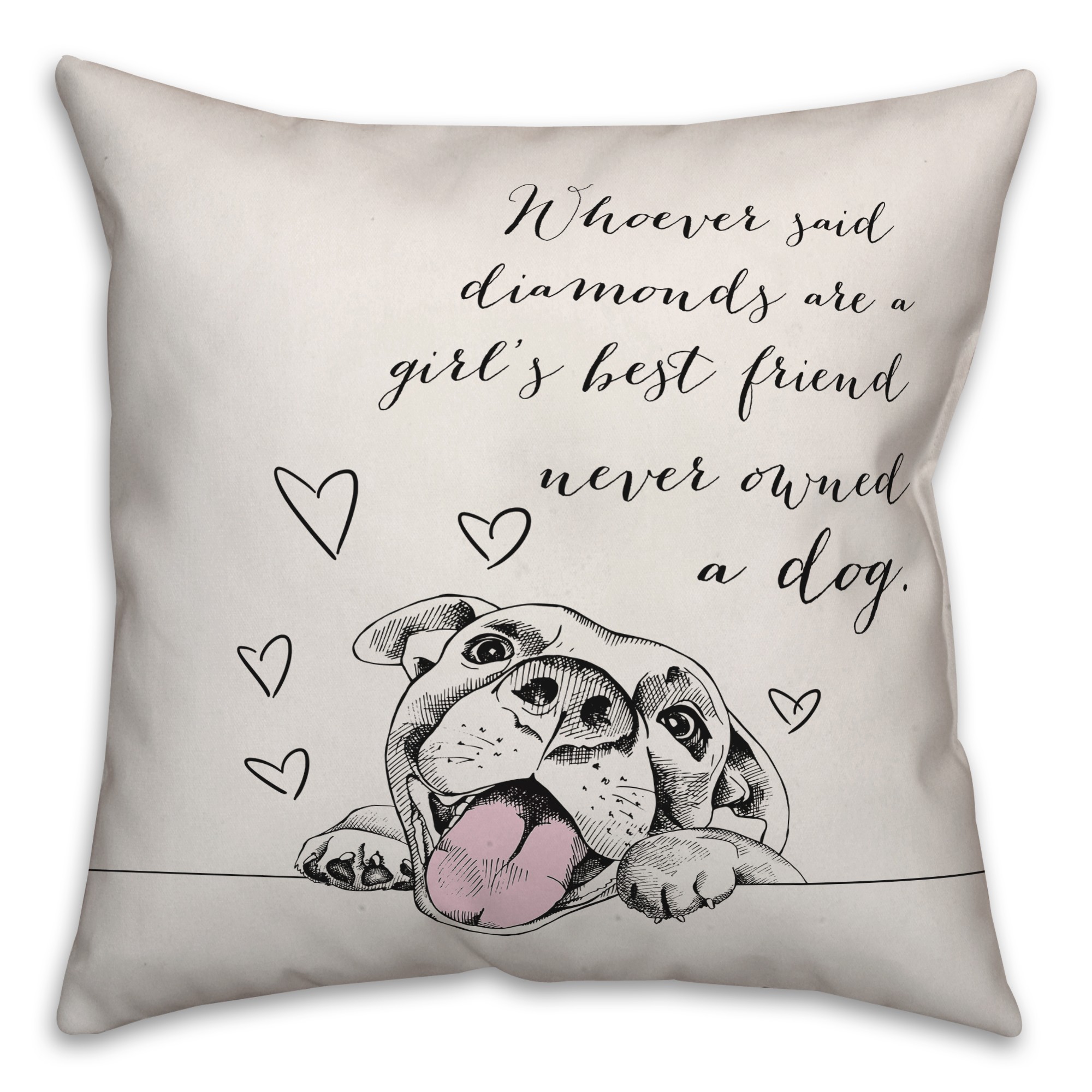 Whoever Said Diamonds are a Girl's Best Friend Never Had a Dog 18x18 Spun Poly Pillow