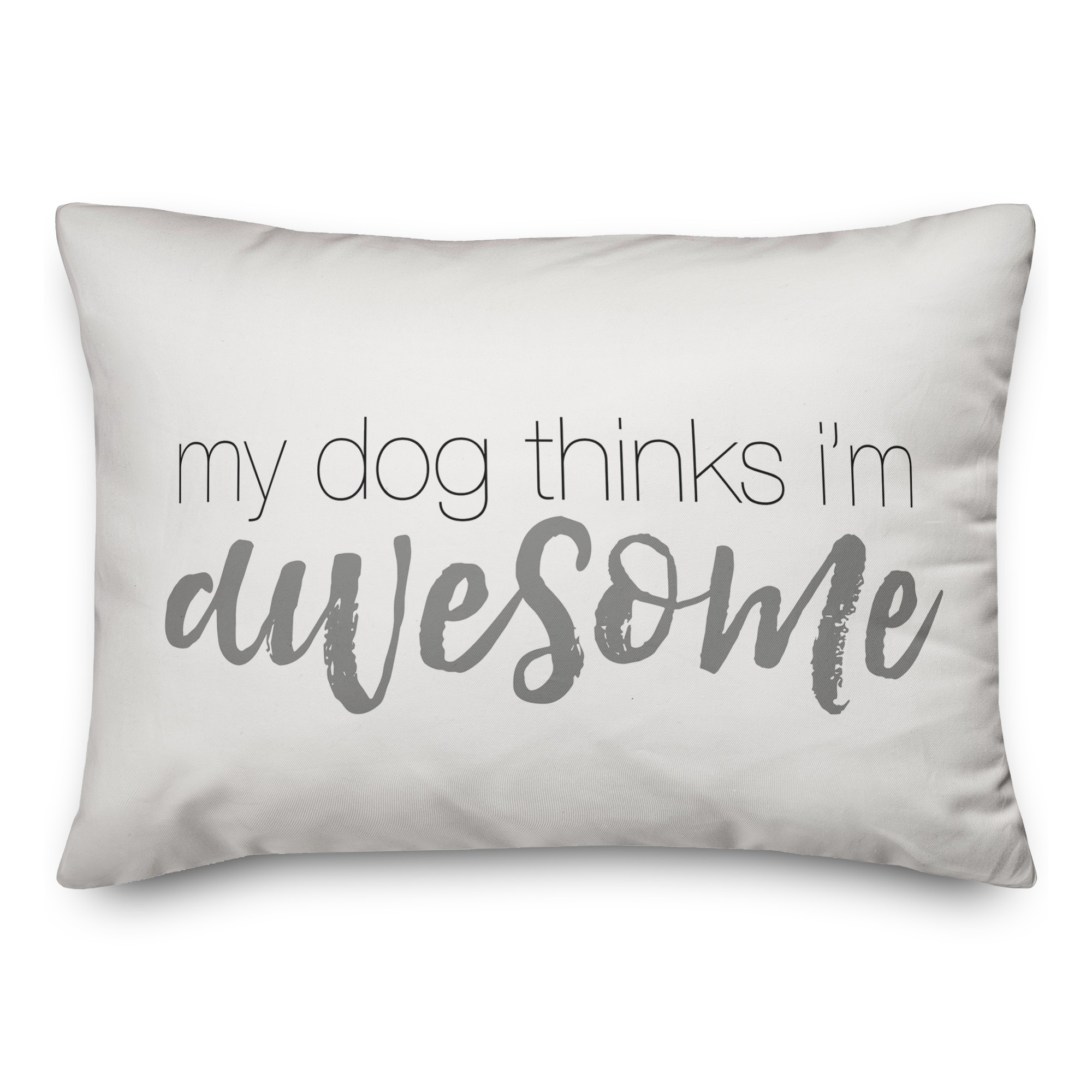 My Dog Thinks I'm Awesome 14x20 Spun Poly Pillow