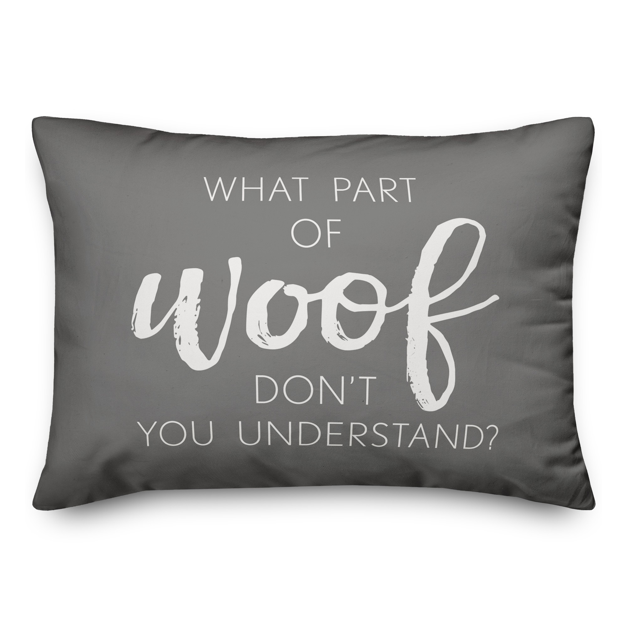 What Part of Woof Don’t  14x20 Spun Poly Pillow