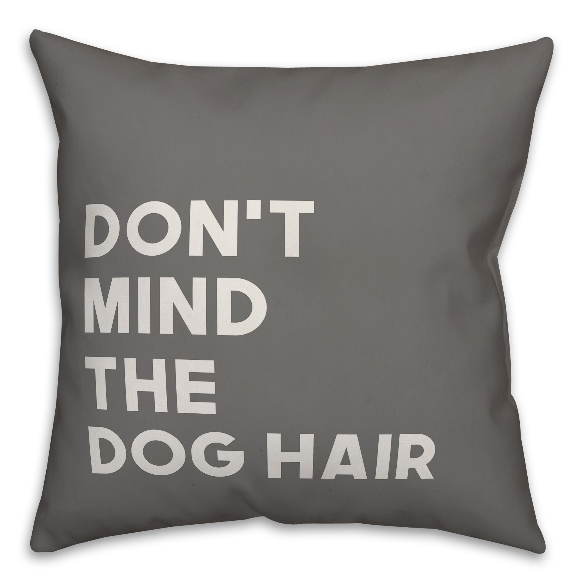 Don't Mind the Dog Hair 18x18 Spun Poly Pillow