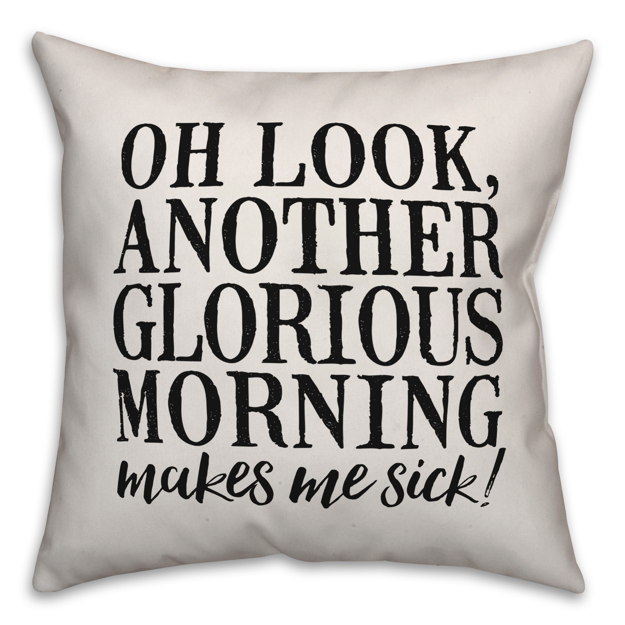Oh Look, Another Glorious Morning Pillow