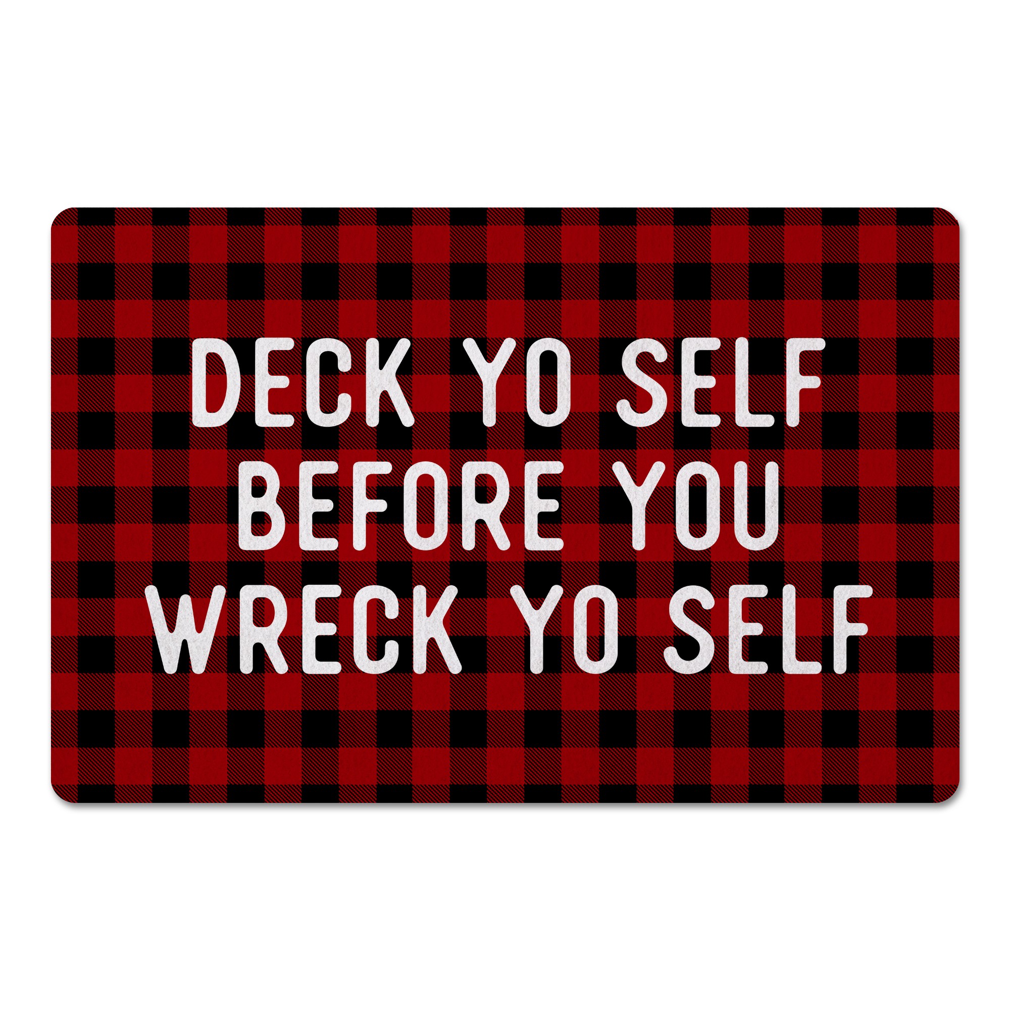 Deck Yo Self Before You Wreck Yo Self - Plaid 27x18 Floor Mat