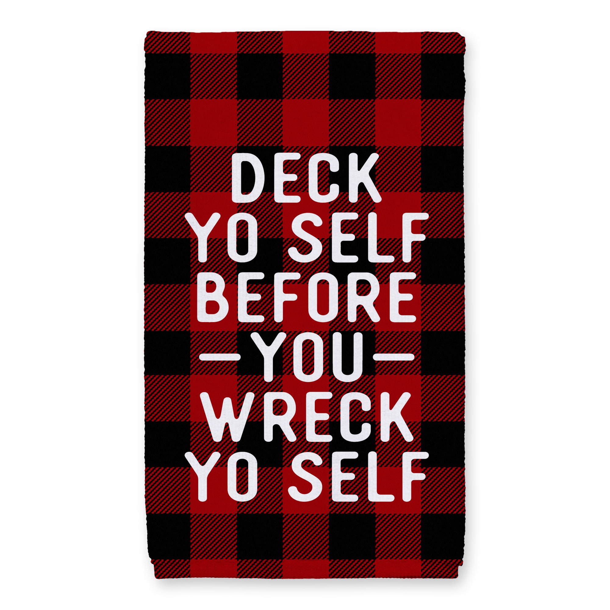 Deck Yo Self Before You Wreck Yo Self - Plaid 16x25 Towel
