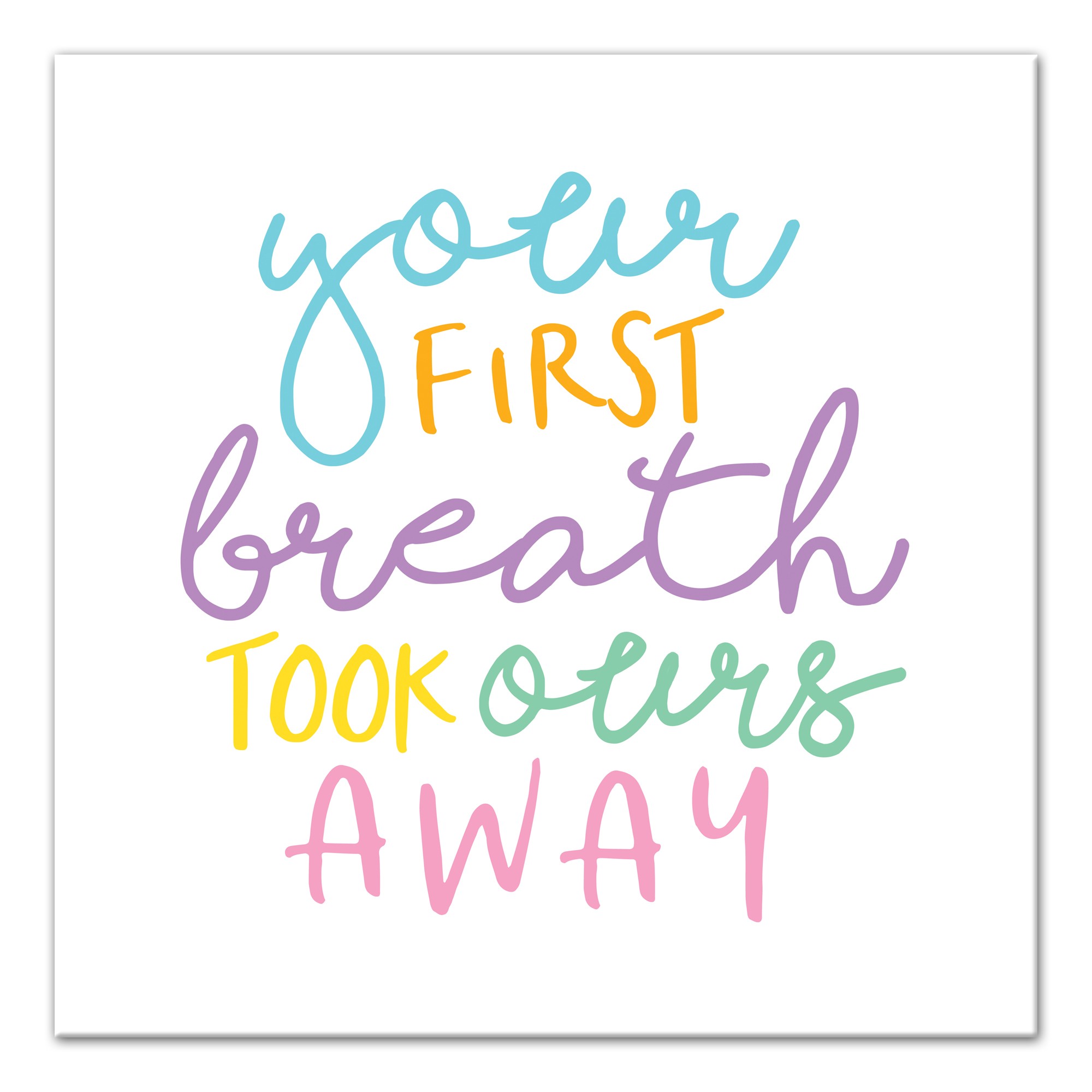 Your First Breath Took Ours Away Wall Art