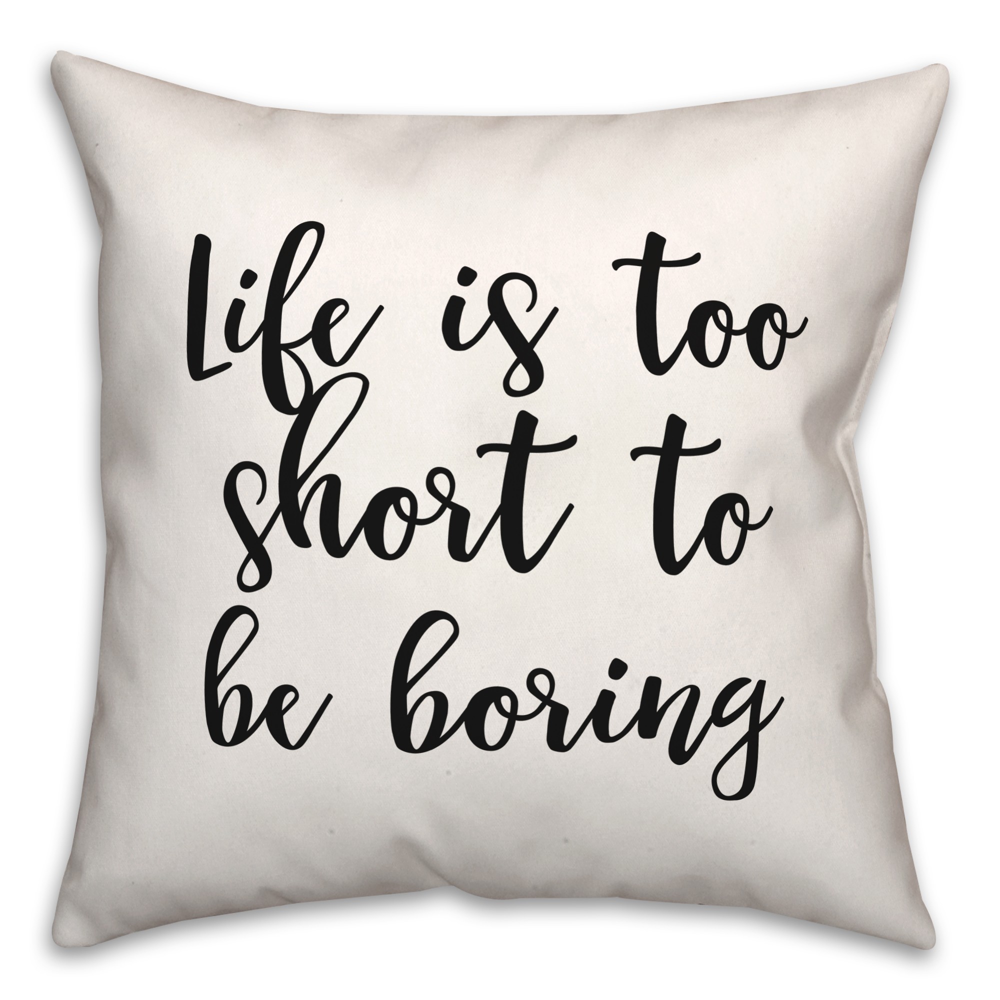 Life Is Too Short To Be Boring 18x18 Spun Poly Pillow