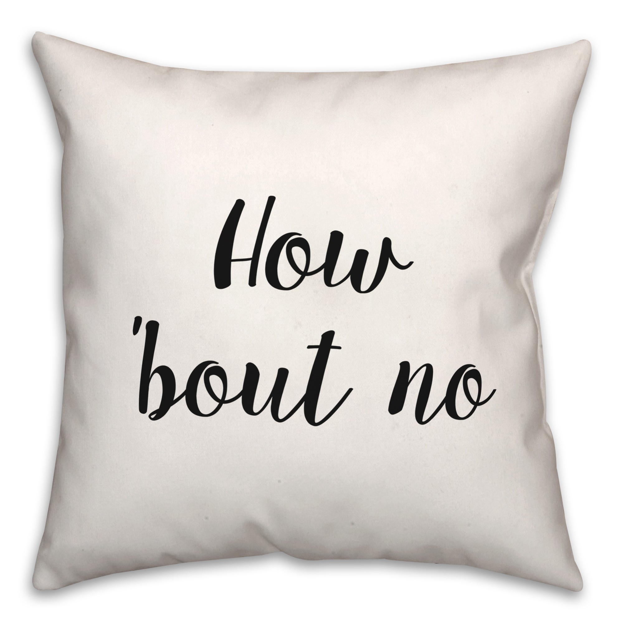 How Bout No 18x18 Spun Poly Pillow