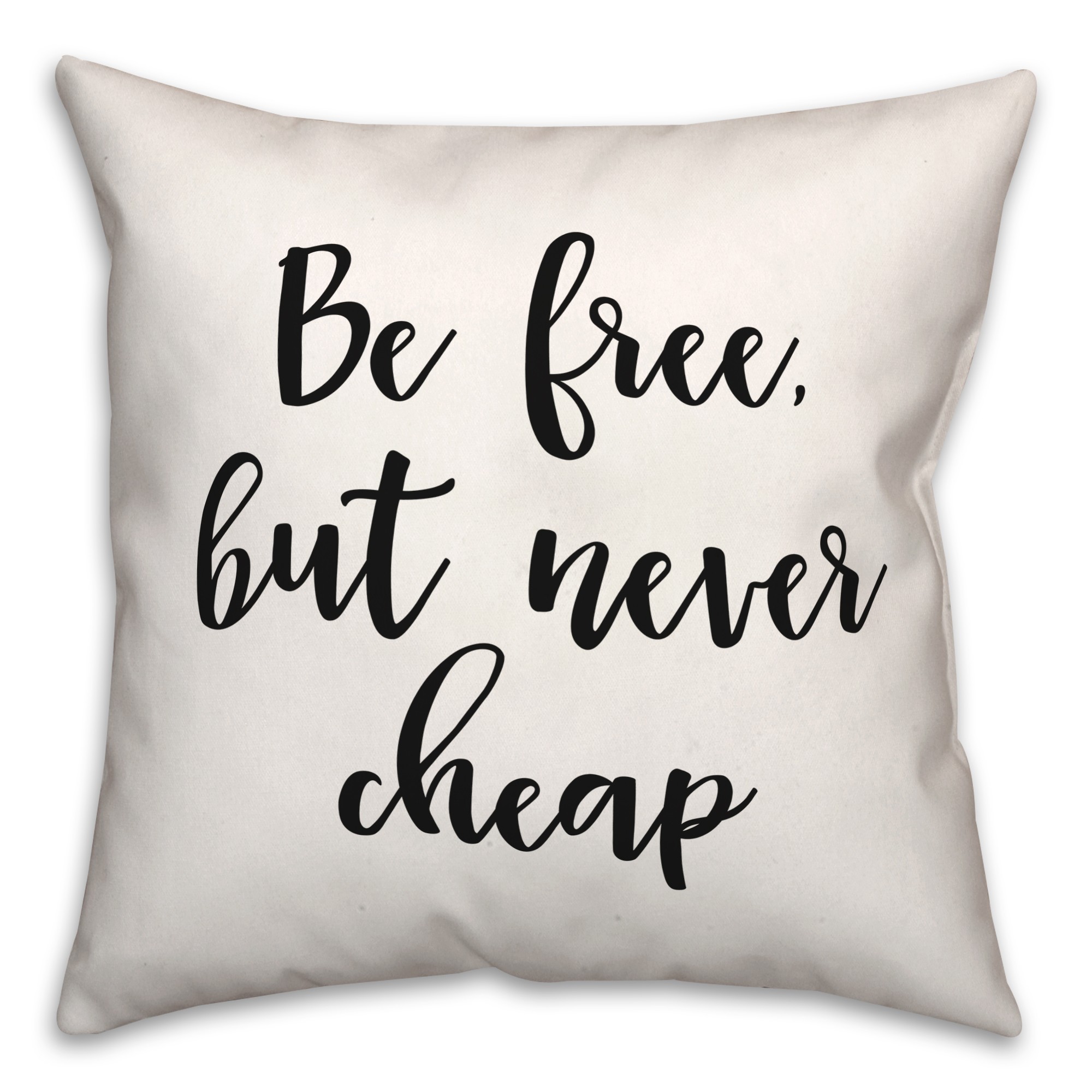 Be Free But Never Cheap 18x18 Spun Poly Pillow