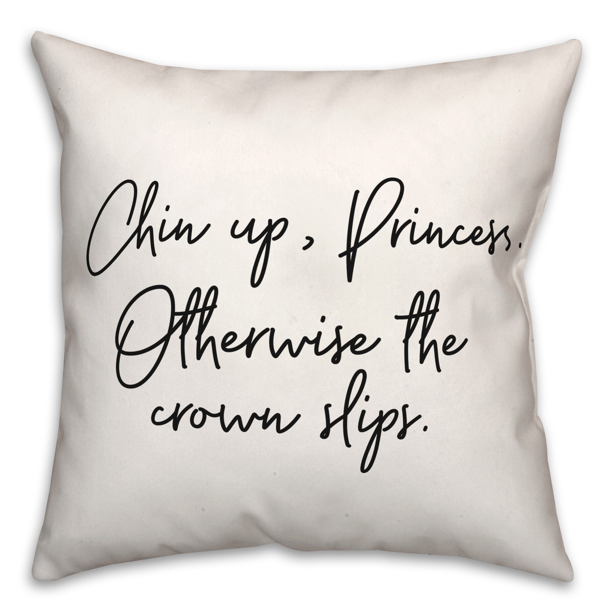Chin Up, Princess 18x18 Spun Poly Pillow