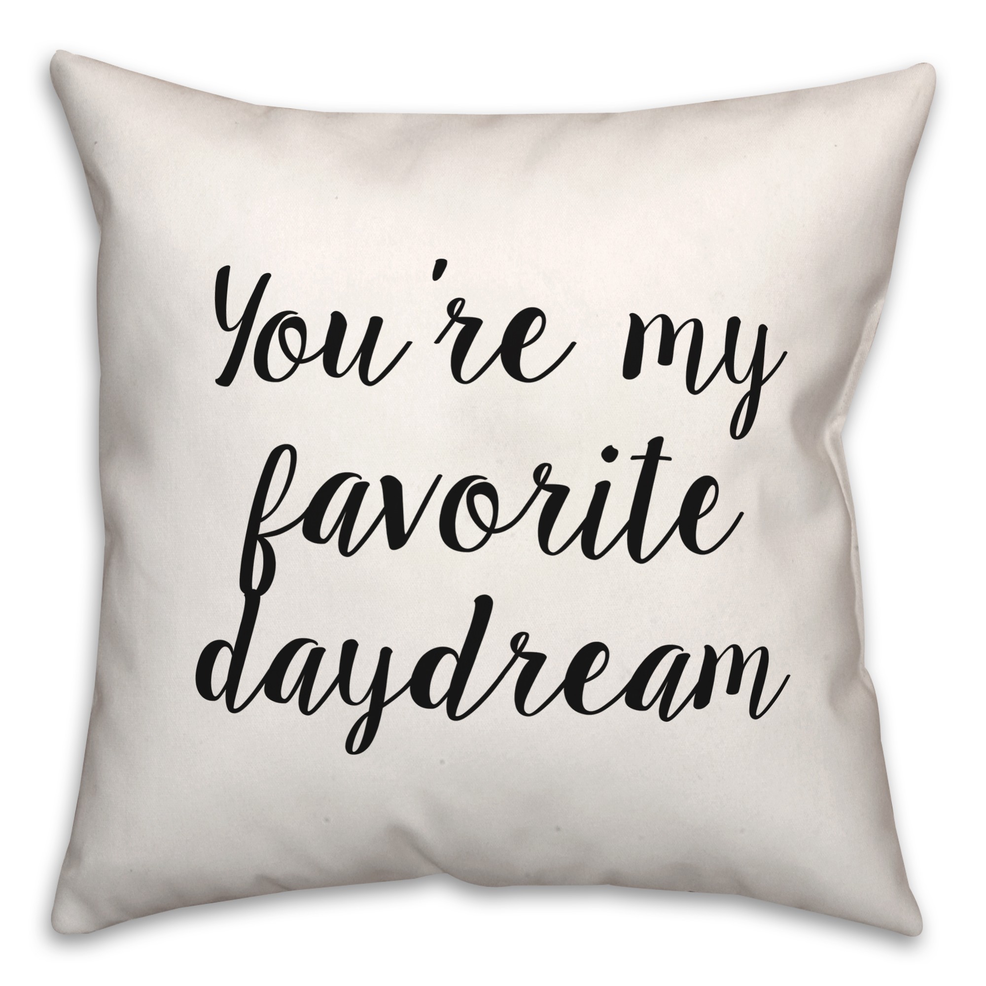 You're My Favorite Daydream 18x18 Spun Poly Pillow