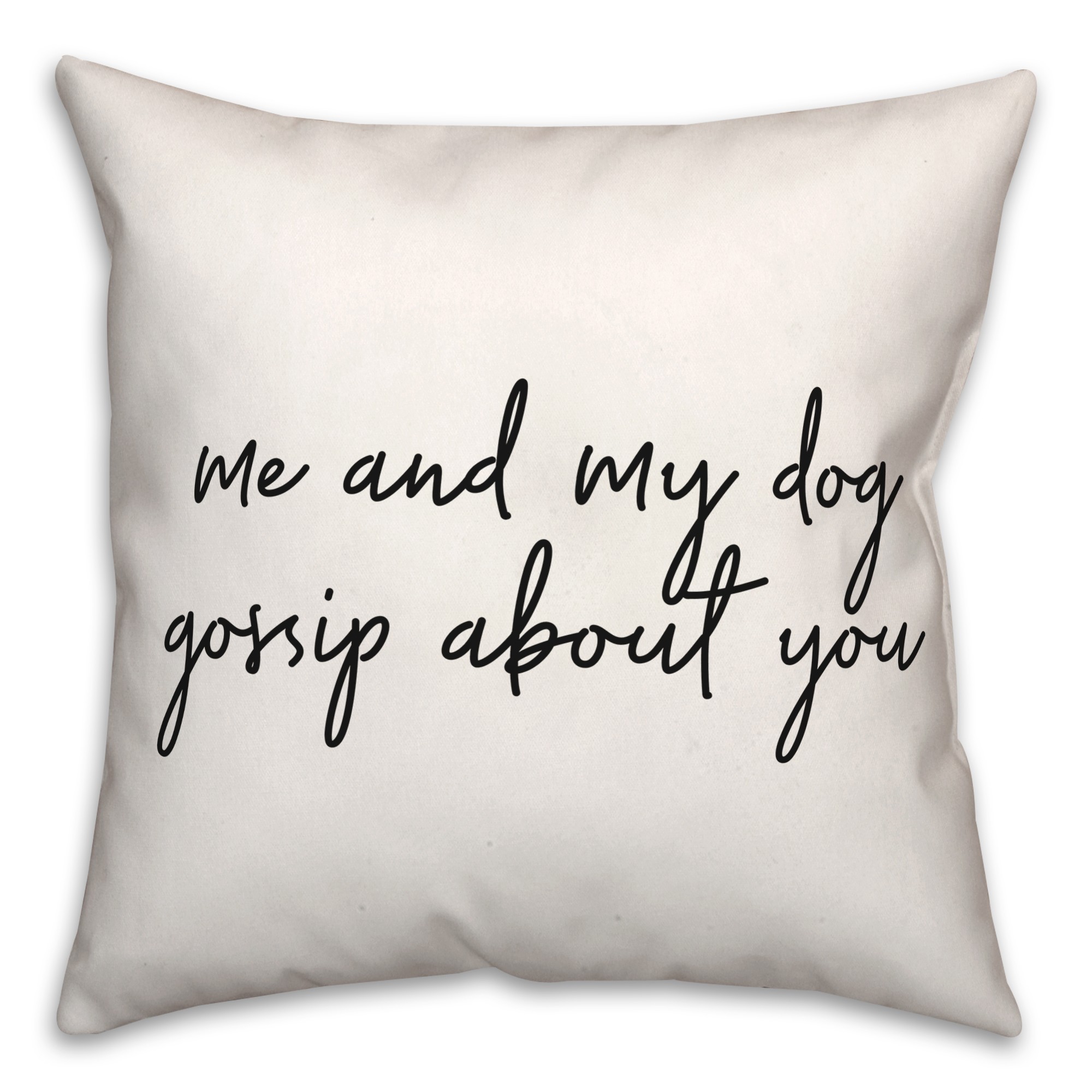 Me And My Dog Gossip About You 18x18 Spun Poly Pillow