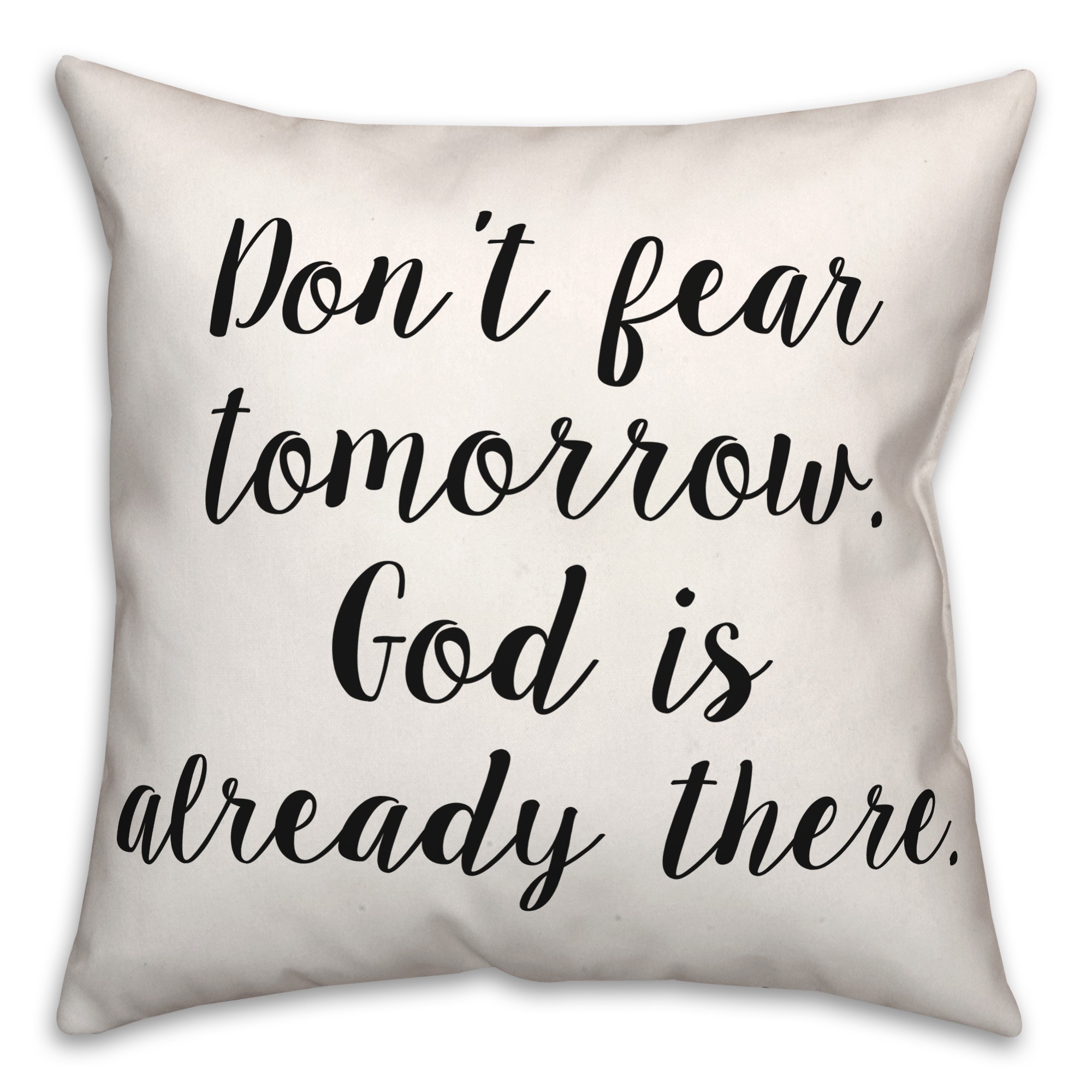 Don't Fear Tomorrow 18x18 Spun Poly Pillow