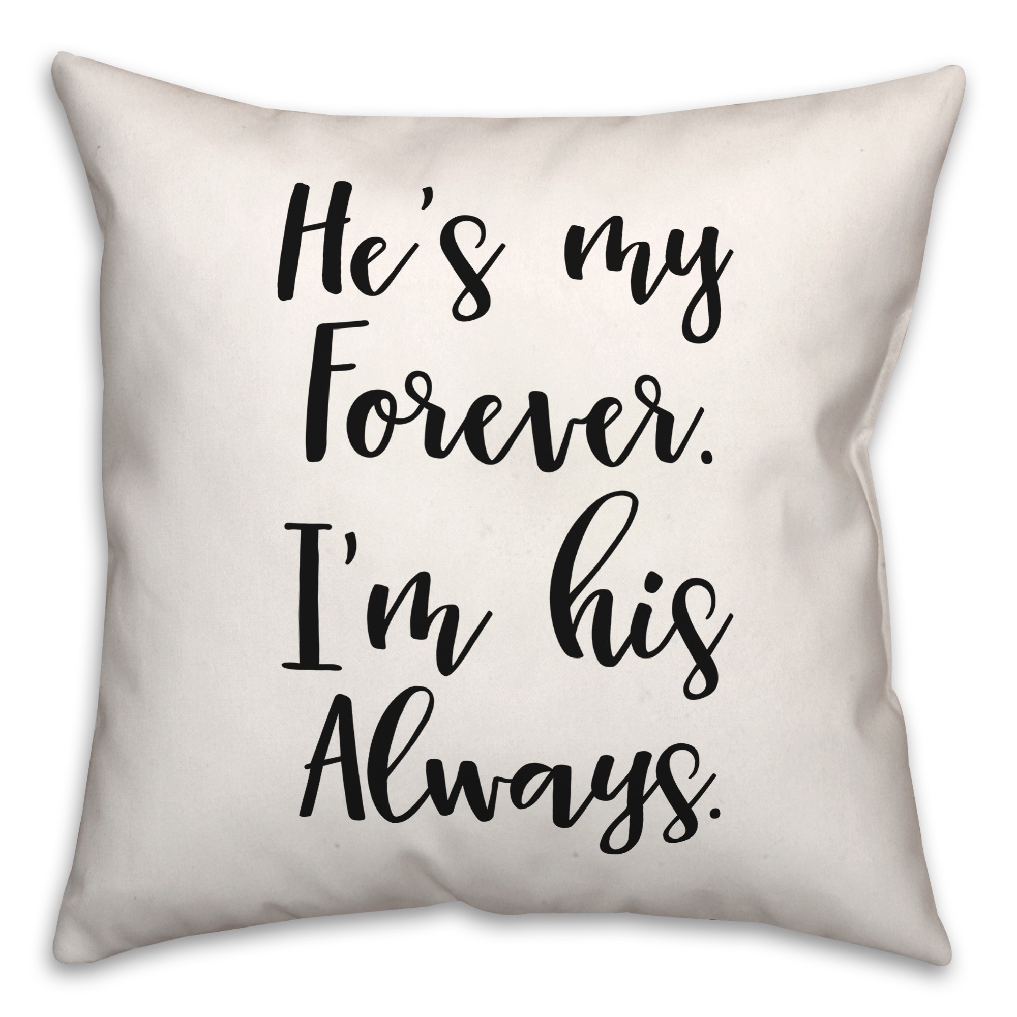 Hes Forever  18x18 Spun Poly Pillow