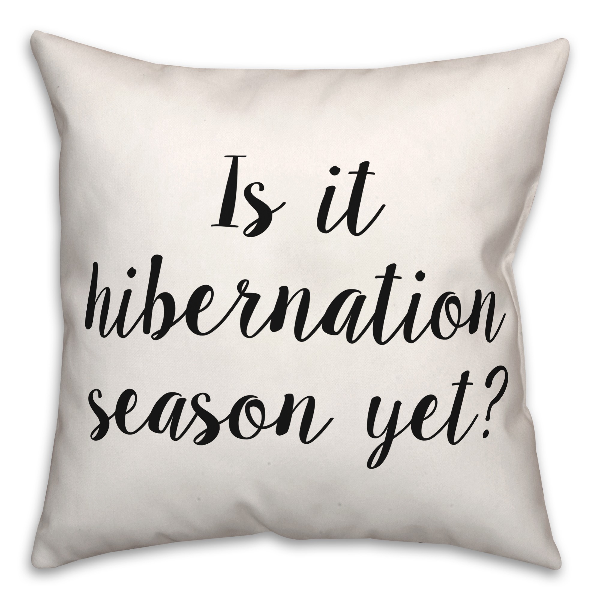 Hibernation Yet  18x18 Spun Poly Pillow