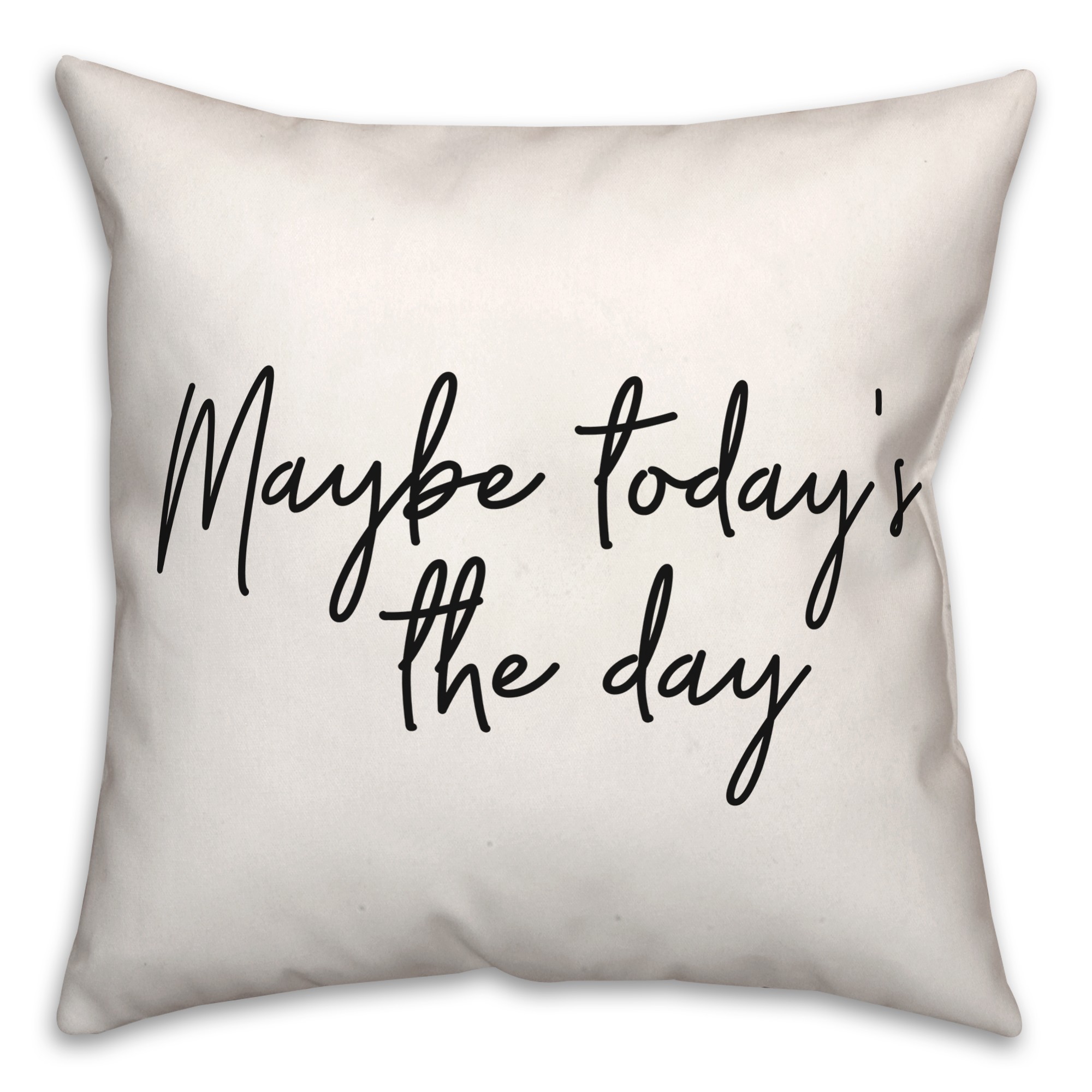 Maybe Today  18x18 Spun Poly Pillow