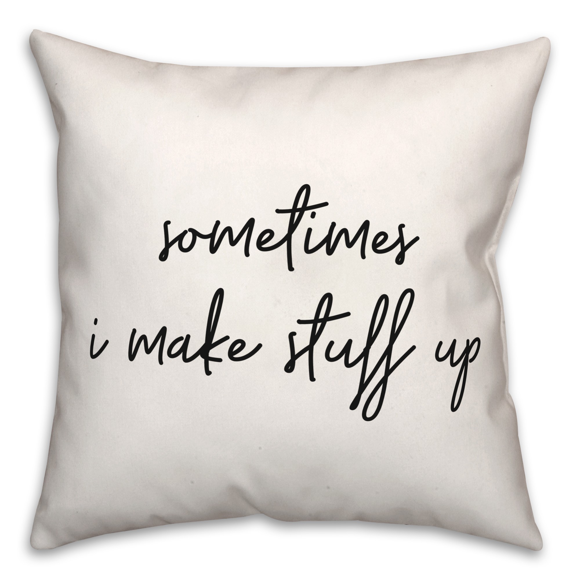 Sometimes  18x18 Spun Poly Pillow