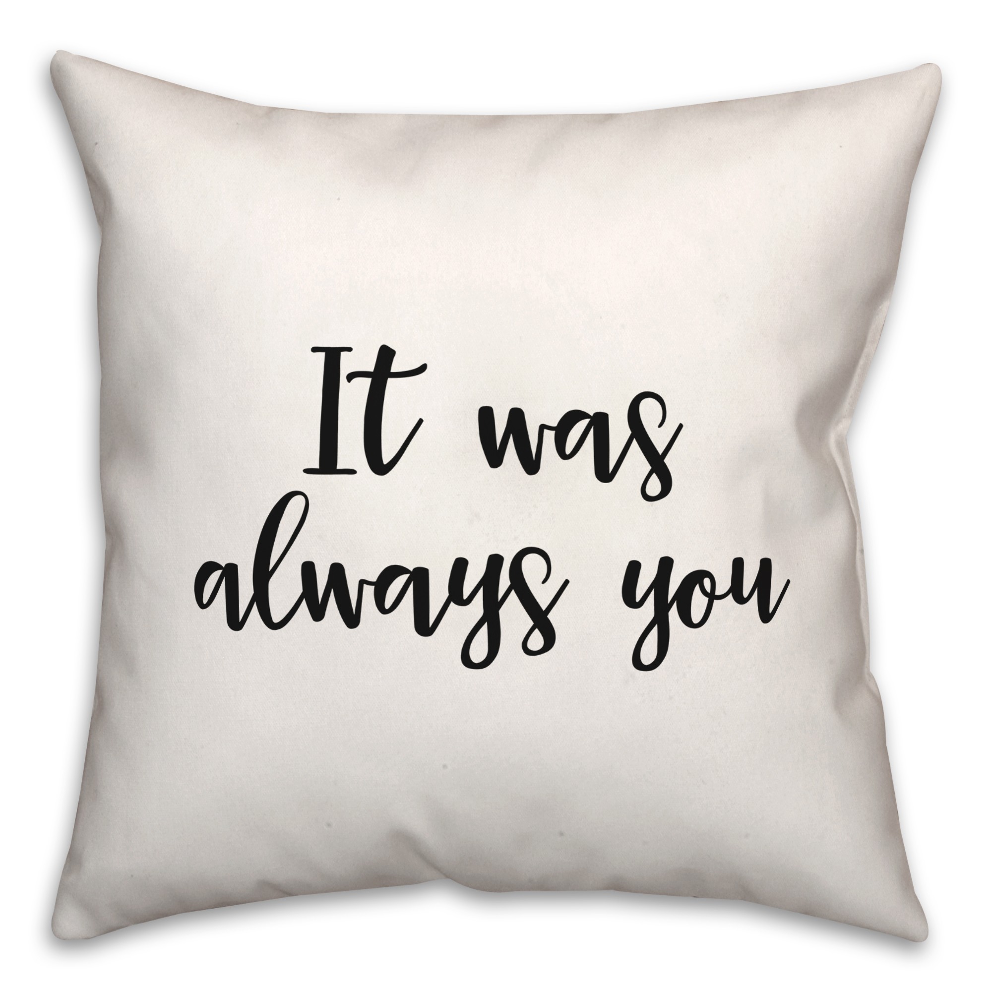 It Was Always You 18x18 Spun Poly Pillow