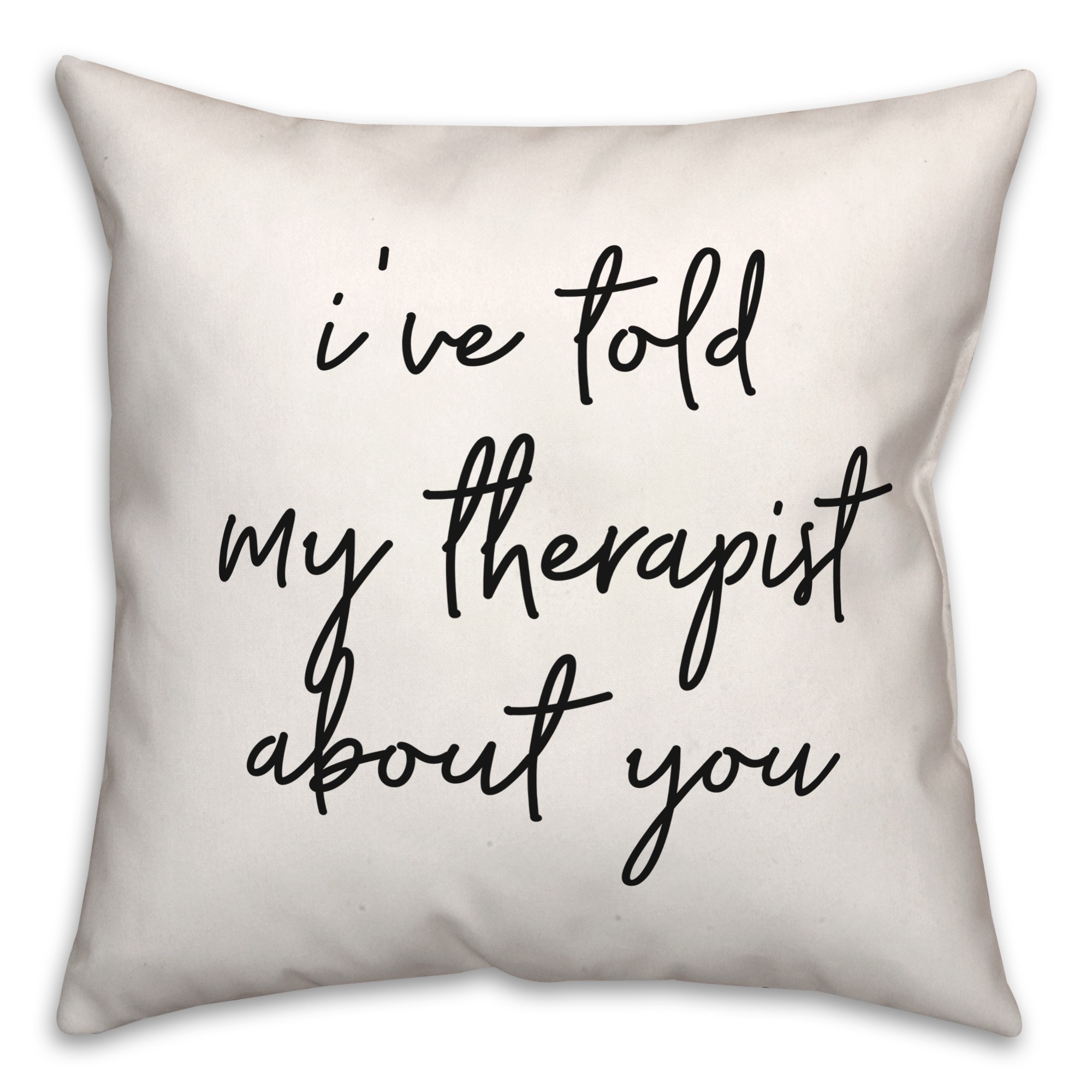 Told My Therapist  18x18 Spun Poly Pillow