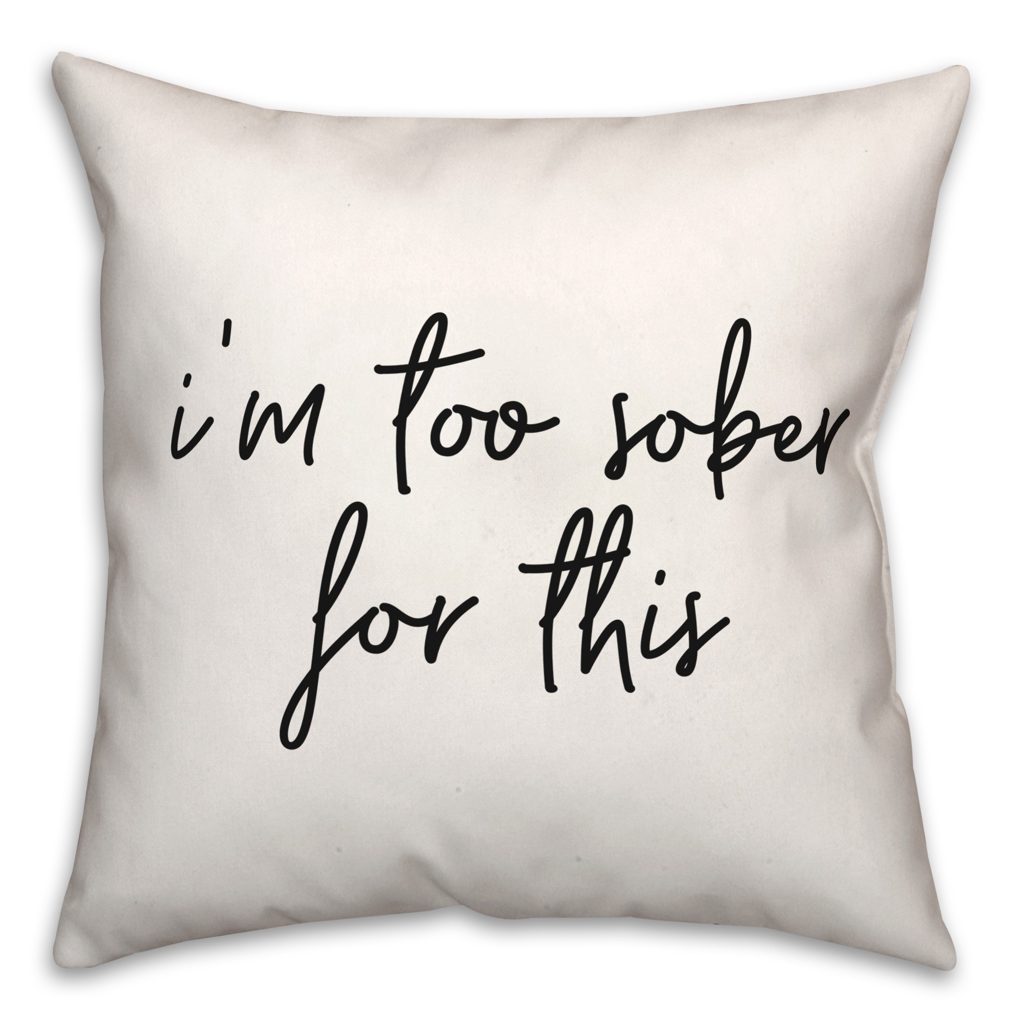 Too Sober For This  18x18 Spun Poly Pillow