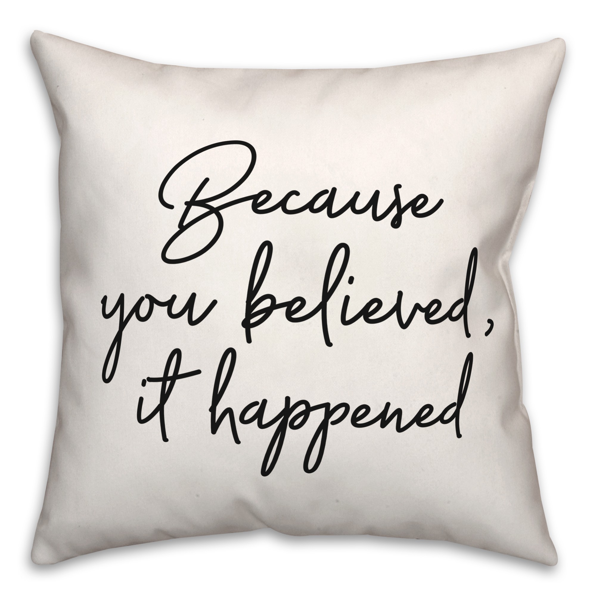 You Believed It Happened  18x18 Spun Poly Pillow
