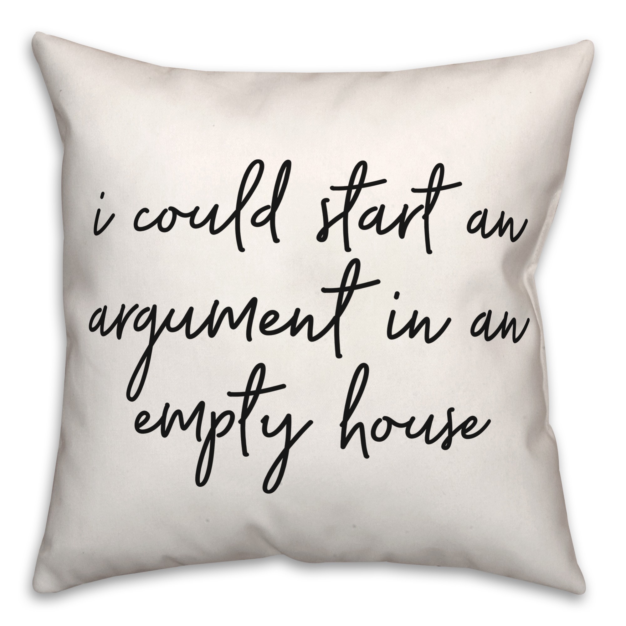 I Would Start An Argument 18x18 Spun Poly Pillow