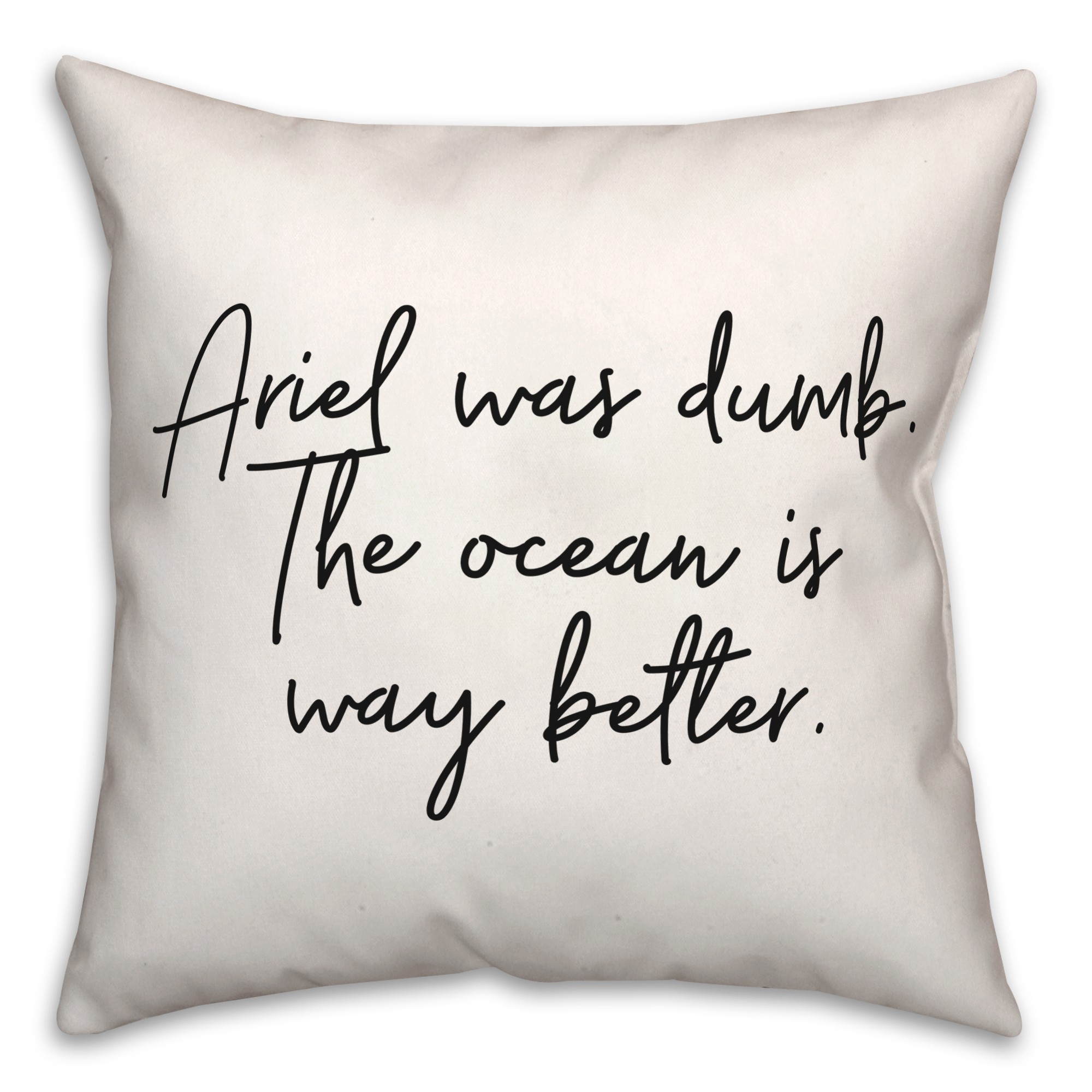 The Ocean Was Way Better 18x18 Spun Poly Pillow