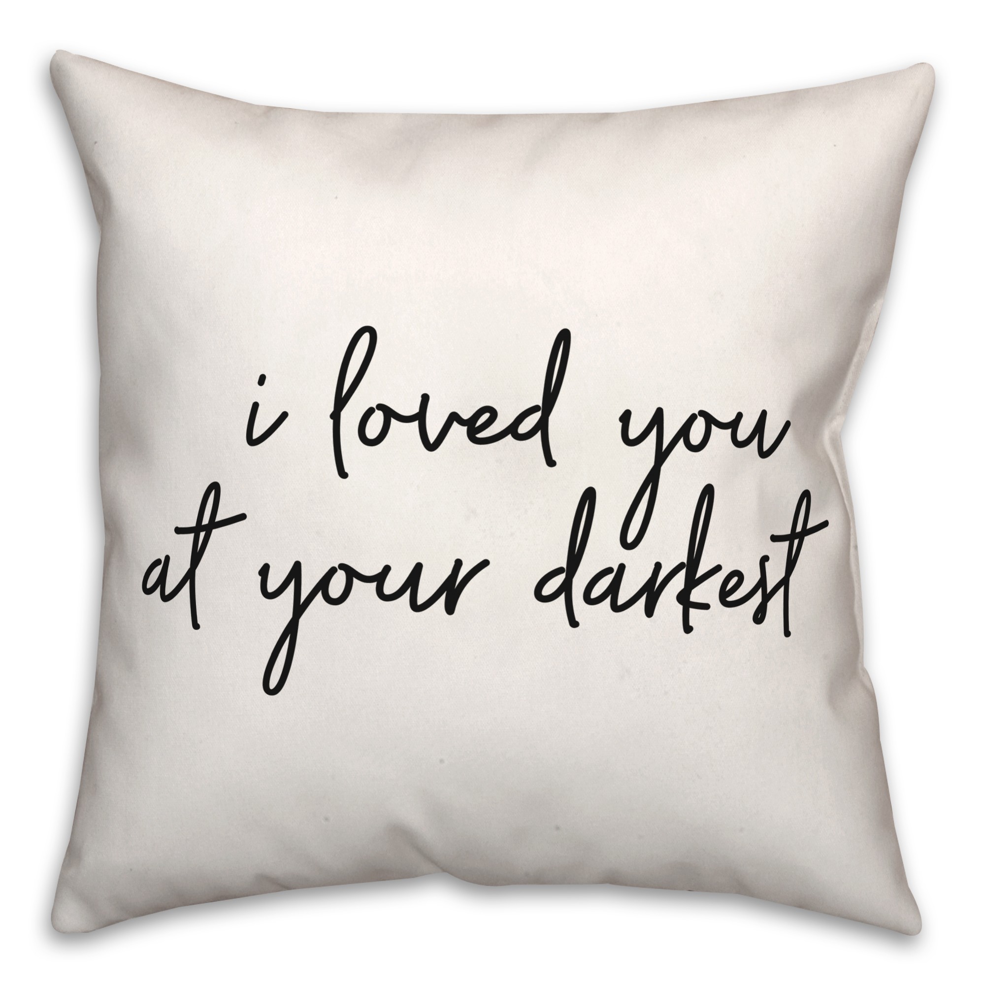 I Loved You At Your Darkest 18x18 Spun Poly Pillow
