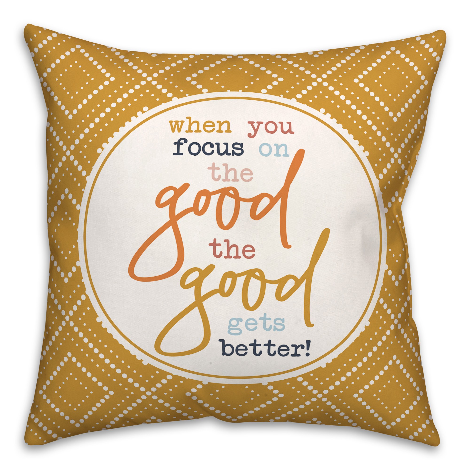 When You Focus On The Good 18x18 Spun Poly Pillow