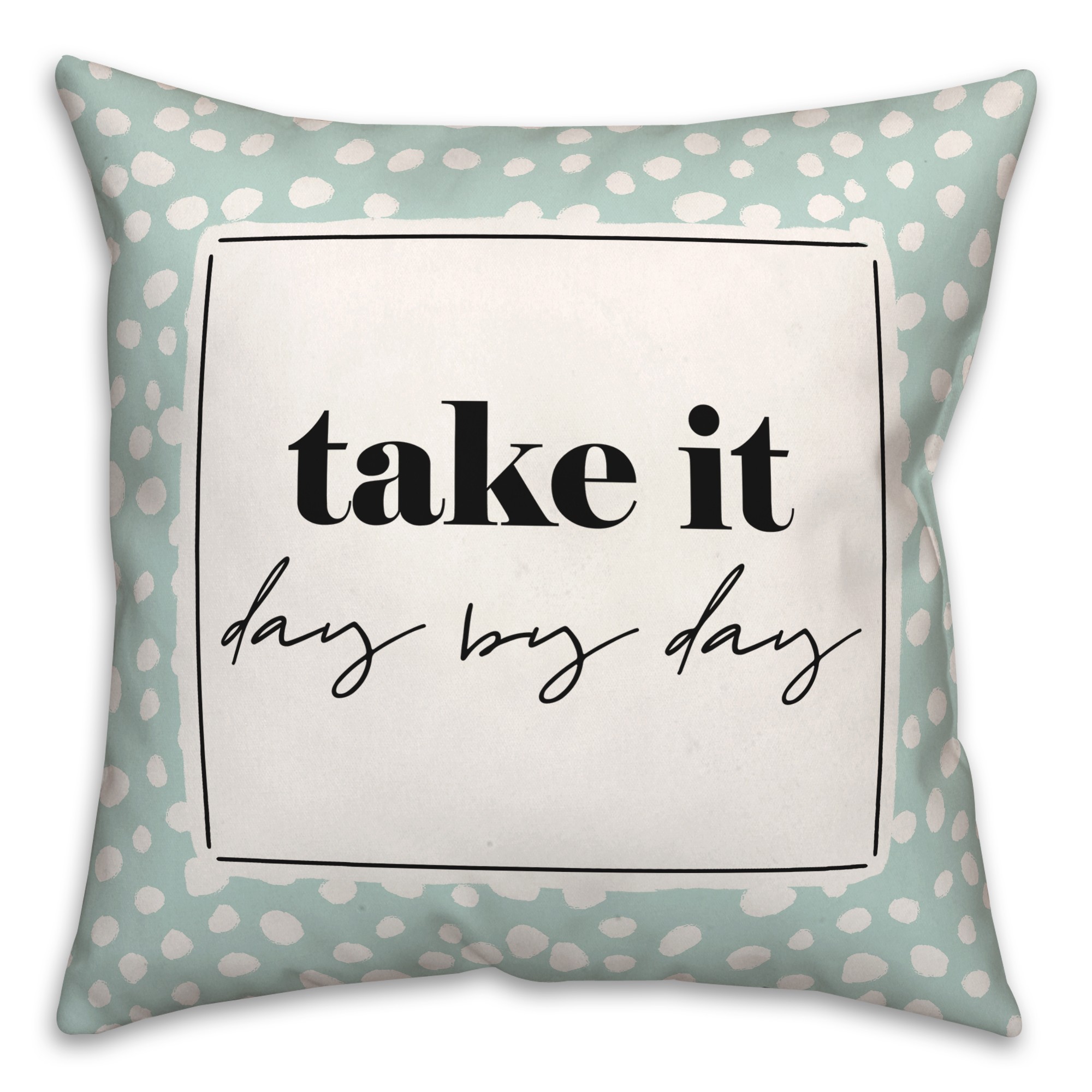 Take It Day By Day 18x18 Spun Poly Pillow