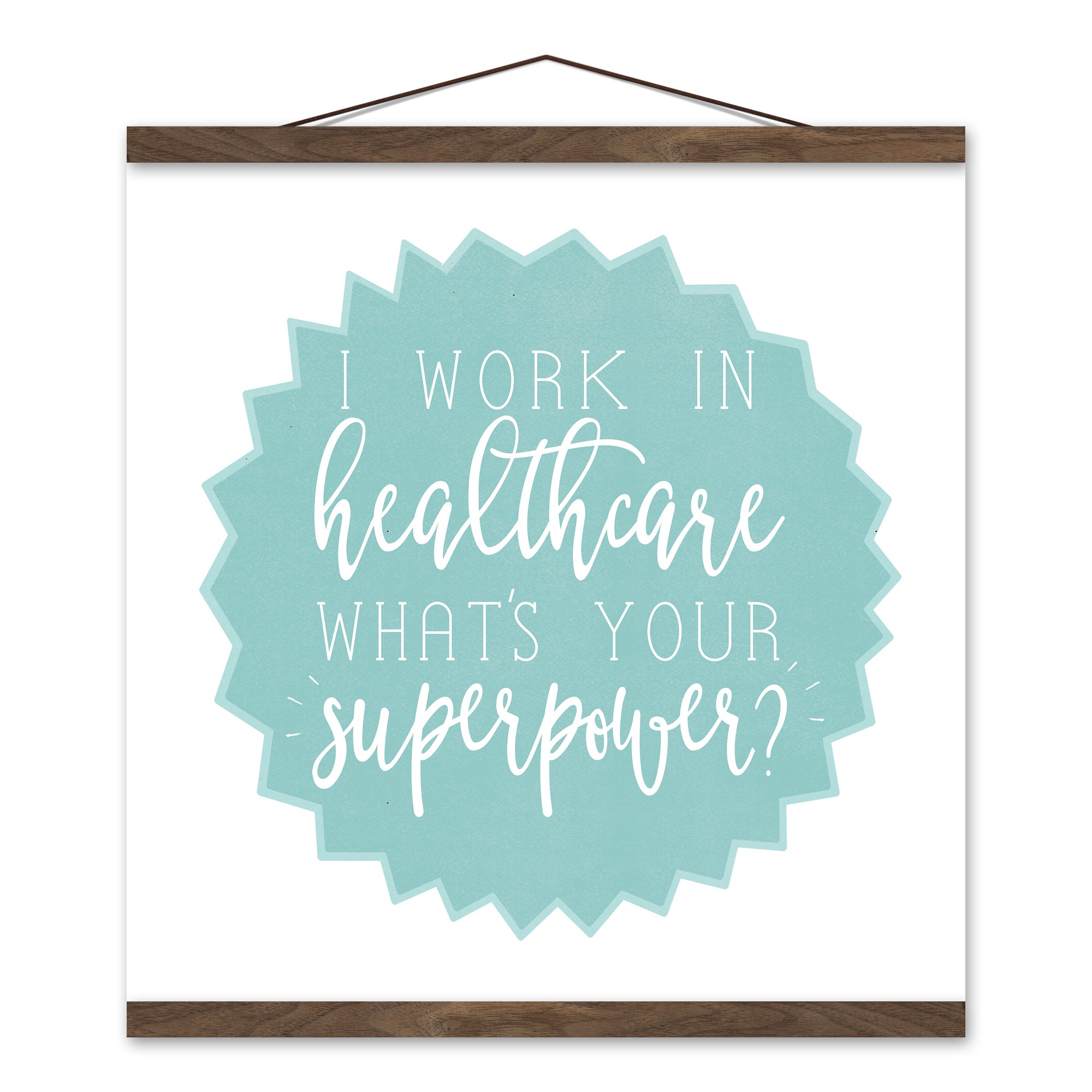 I Work In Healthcare What's Your Superpower? 16x16 Teak Hanging Canvas