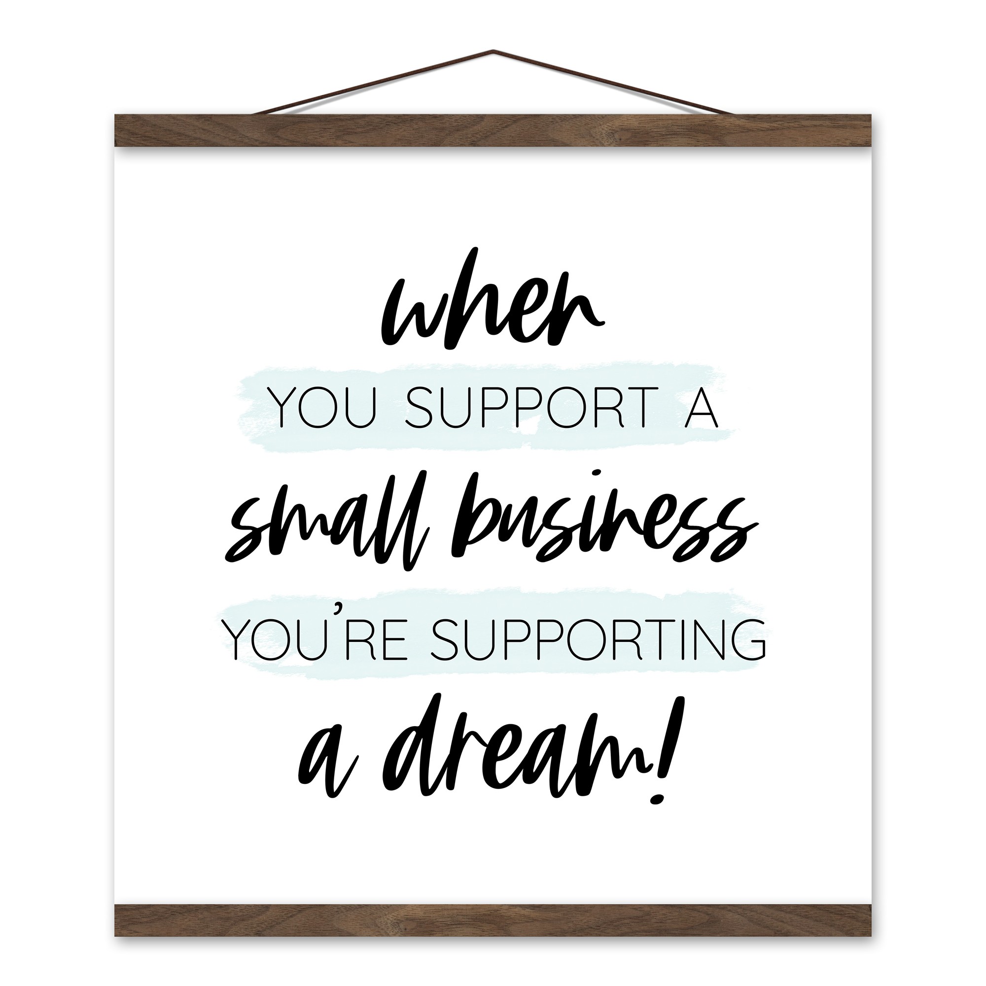 When You Support A Small Business You're Supporting A Dream 16x16 Teak Hanging Canvas